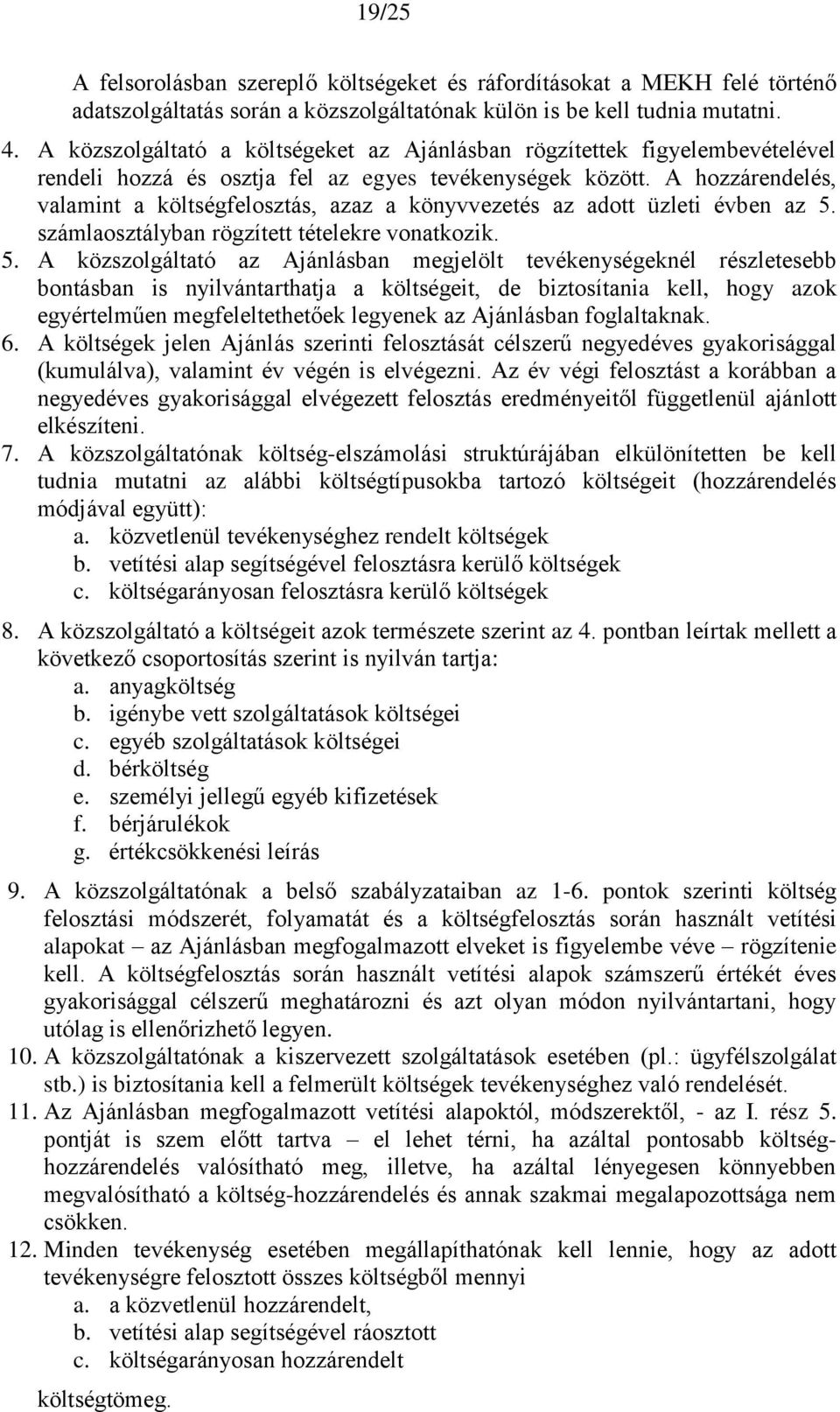 A hozzárendelés, valamint a költségfelosztás, azaz a könyvvezetés az adott üzleti évben az 5.