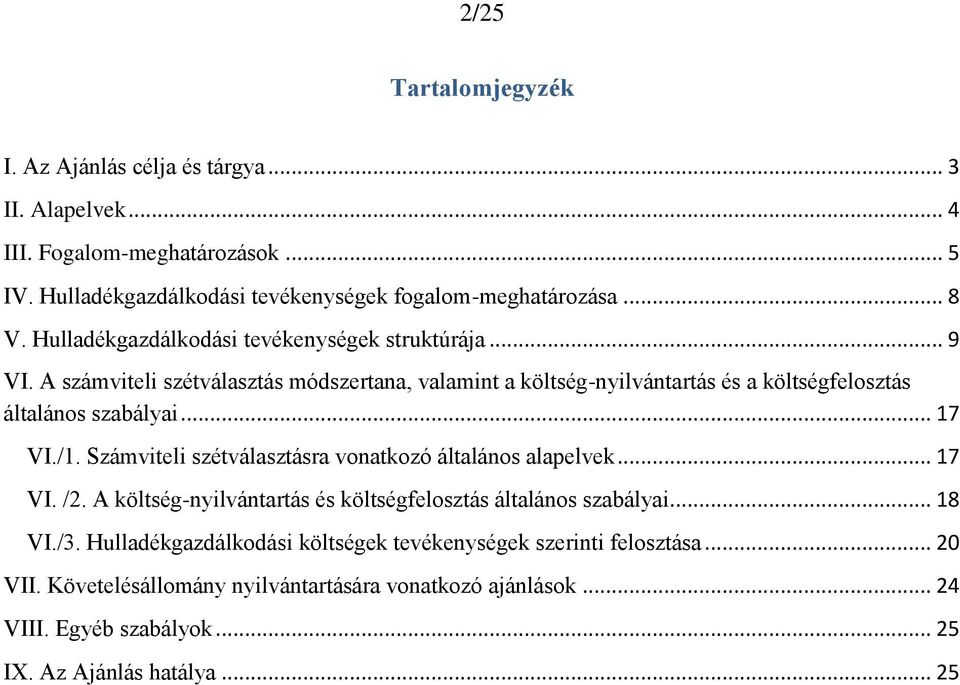 A számviteli szétválasztás módszertana, valamint a költség-nyilvántartás és a költségfelosztás általános szabályai... 17 VI./1.