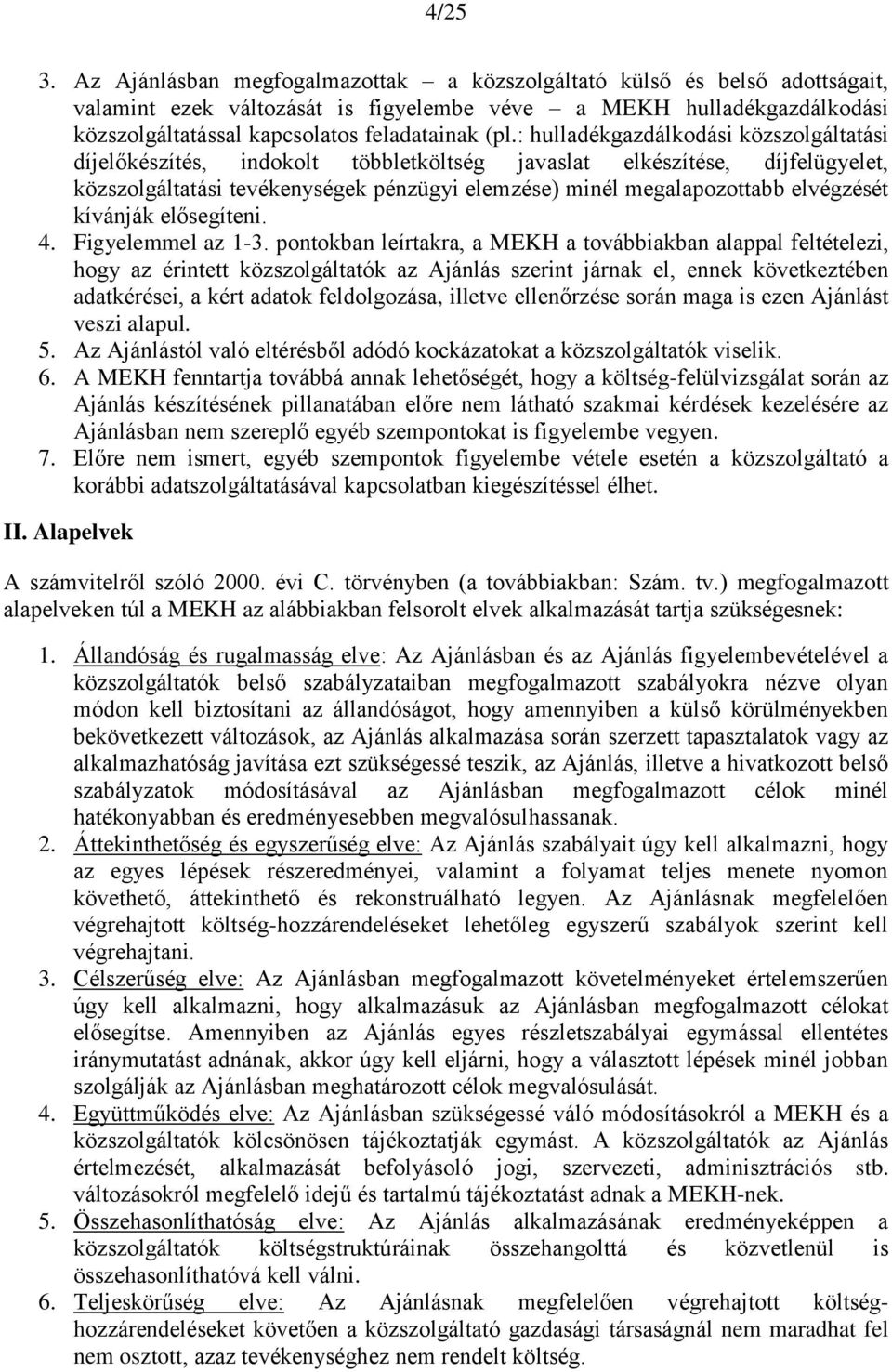 : hulladékgazdálkodási közszolgáltatási díjelőkészítés, indokolt többletköltség javaslat elkészítése, díjfelügyelet, közszolgáltatási tevékenységek pénzügyi elemzése) minél megalapozottabb elvégzését