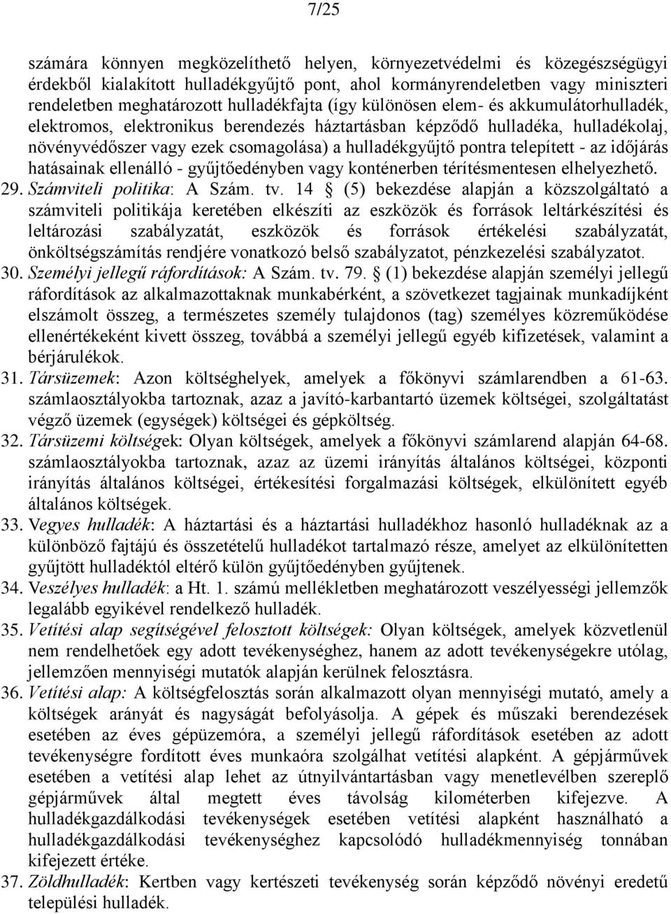 pontra telepített - az időjárás hatásainak ellenálló - gyűjtőedényben vagy konténerben térítésmentesen elhelyezhető. 29. Számviteli politika: A Szám. tv.