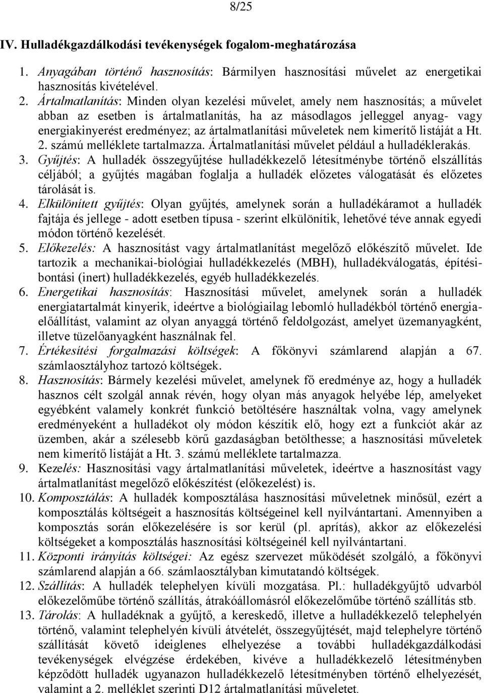 ártalmatlanítási műveletek nem kimerítő listáját a Ht. 2. számú melléklete tartalmazza. Ártalmatlanítási művelet például a hulladéklerakás. 3.