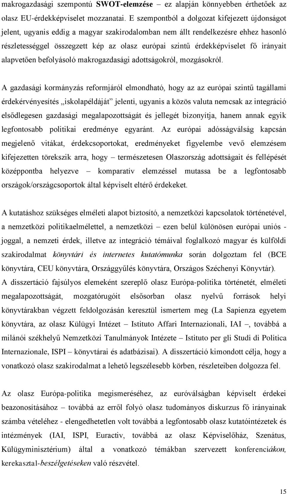 érdekképviselet fő irányait alapvetően befolyásoló makrogazdasági adottságokról, mozgásokról.