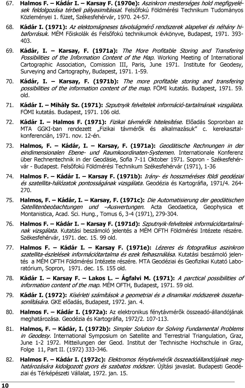 393-403. 69. Kádár, I. Karsay, F. (1971a): The More Profitable Storing and Transfering Possibilities of the Information Content of the Map.