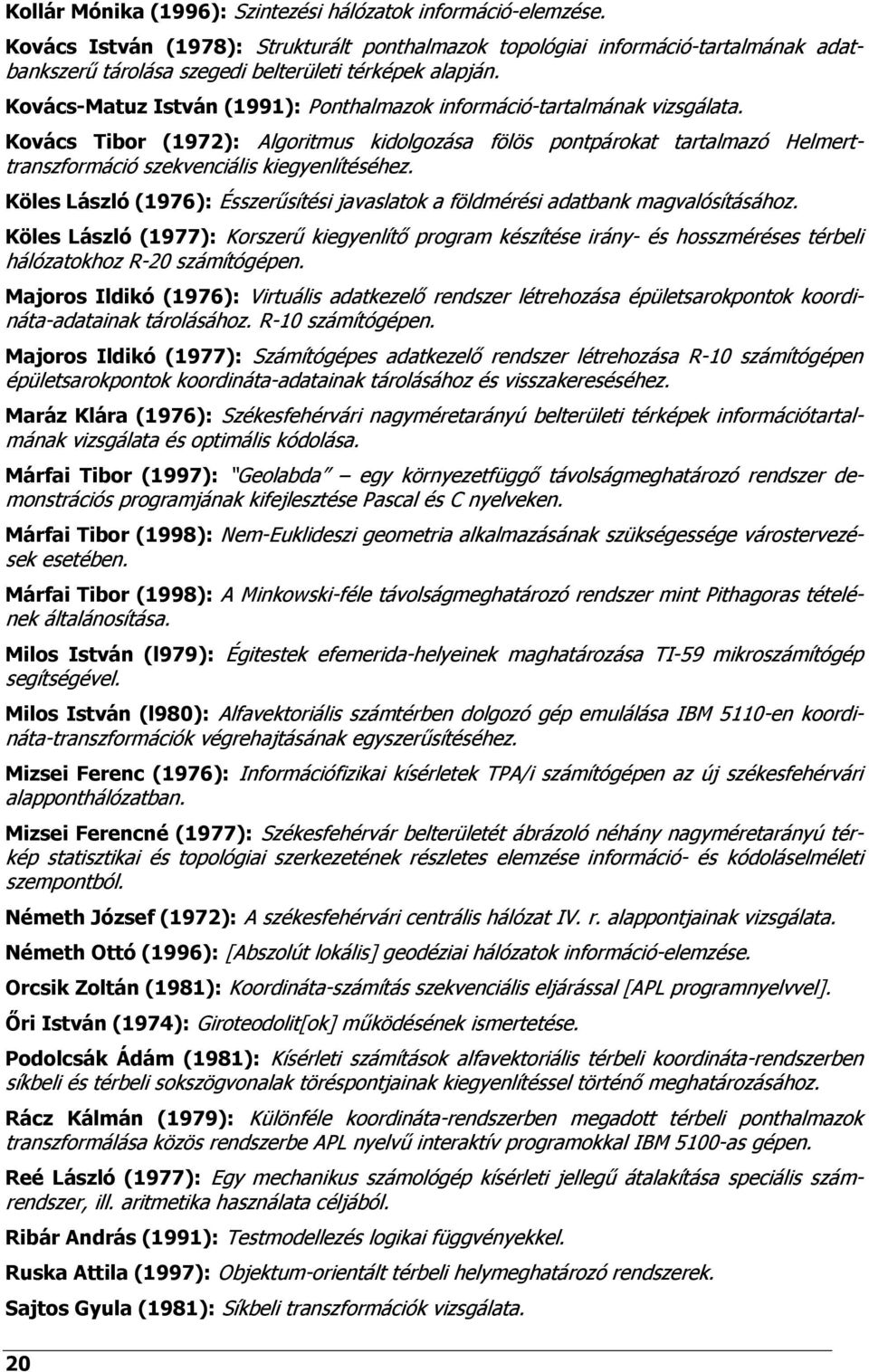 Kovács-Matuz István (1991): Ponthalmazok információ-tartalmának vizsgálata.