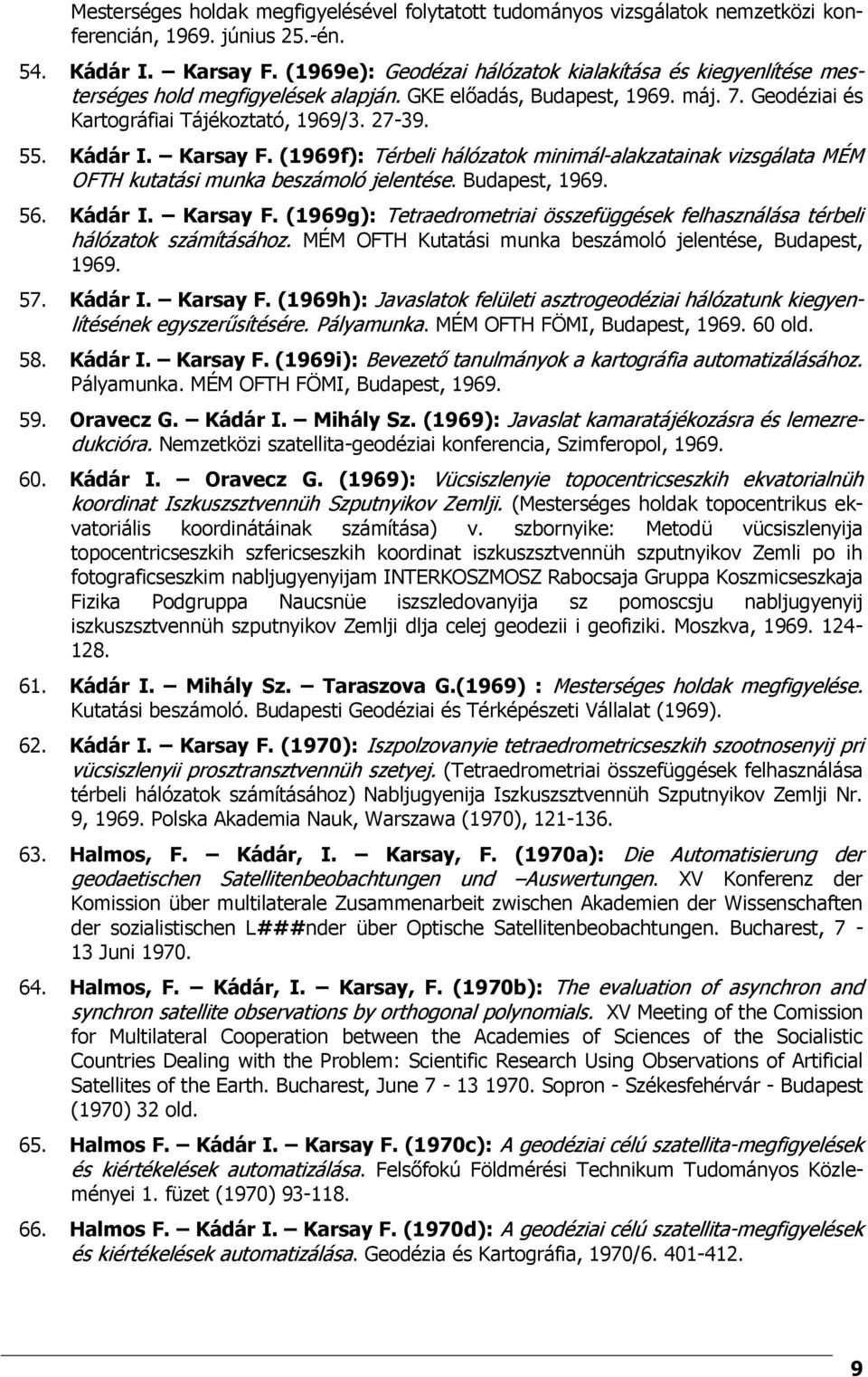 Karsay F. (1969f): Térbeli hálózatok minimál-alakzatainak vizsgálata MÉM OFTH kutatási munka beszámoló jelentése. Budapest, 1969. 56. Kádár I. Karsay F.