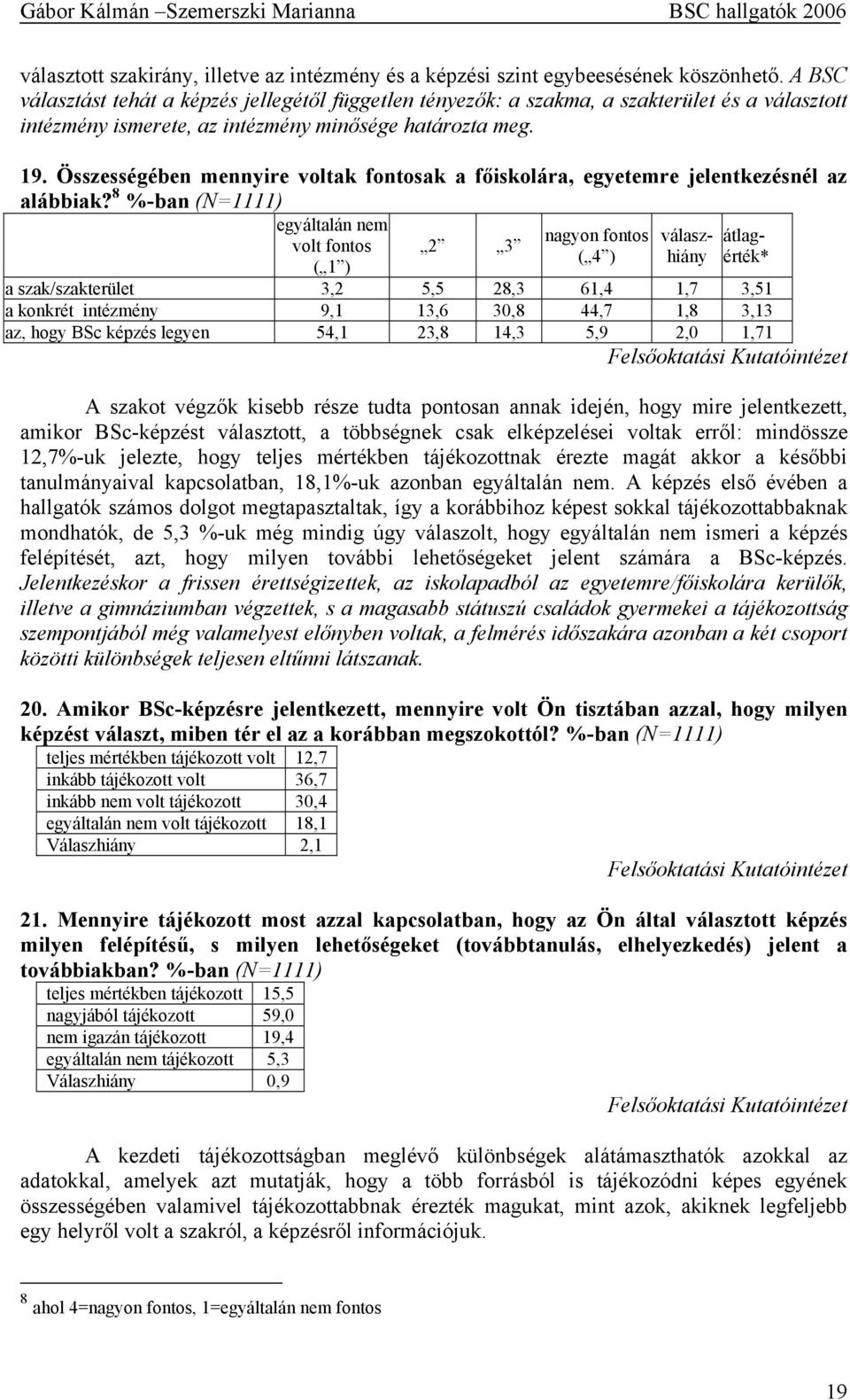 Összességében mennyire voltak fontosak a főiskolára, egyetemre jelentkezésnél az alábbiak?