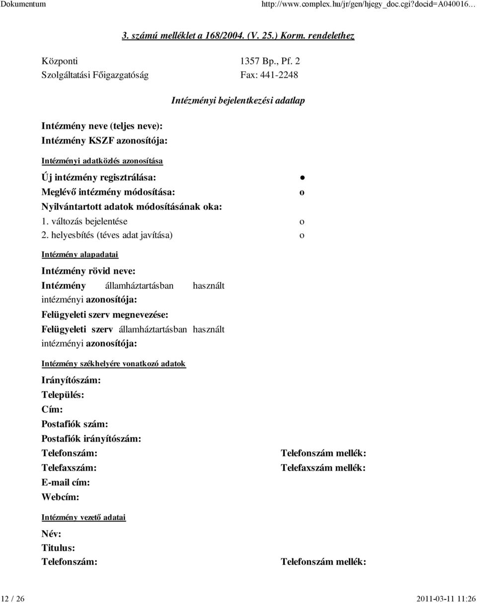 regisztrálása: Meglévő intézmény módosítása: Nyilvántartott adatok módosításának oka: 1. változás bejelentése o 2.