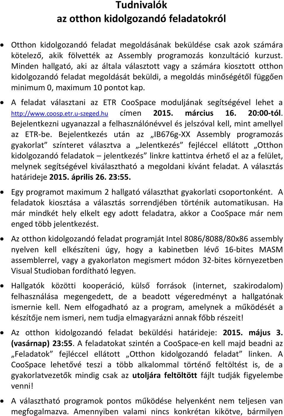 A feladat választani az ETR CooSpace moduljának segítségével lehet a http://www.coosp.etr.u-szeged.hu címen 2015. március 16. 20:00-tól.