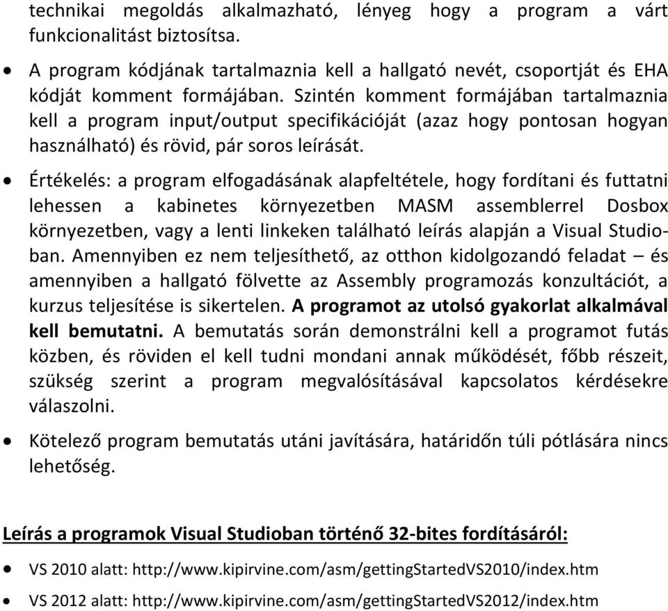 Értékelés: a program elfogadásának alapfeltétele, hogy fordítani és futtatni lehessen a kabinetes környezetben MASM assemblerrel Dosbox környezetben, vagy a lenti linkeken található leírás alapján a