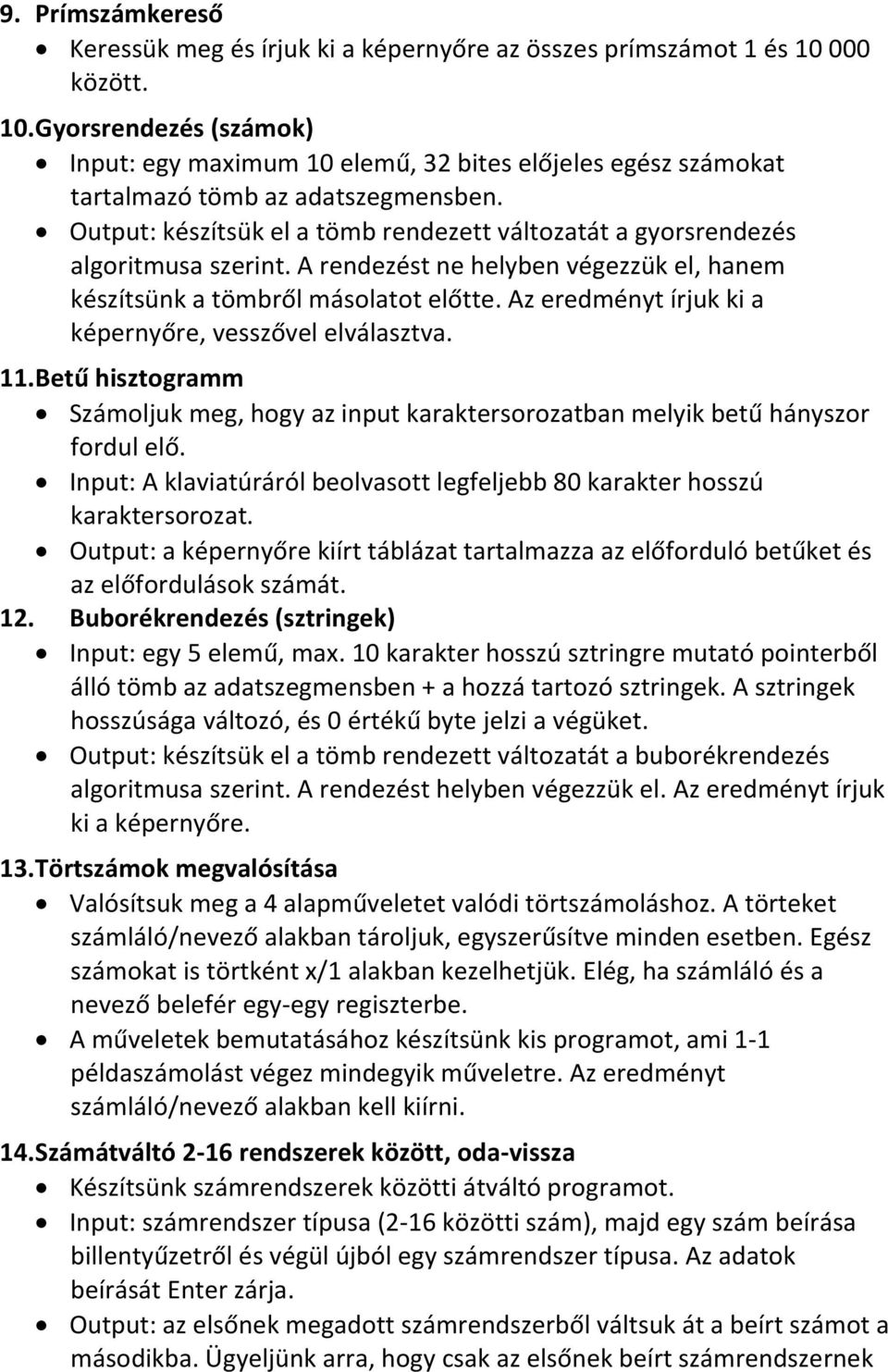 Output: készítsük el a tömb rendezett változatát a gyorsrendezés algoritmusa szerint. A rendezést ne helyben végezzük el, hanem készítsünk a tömbről másolatot előtte.