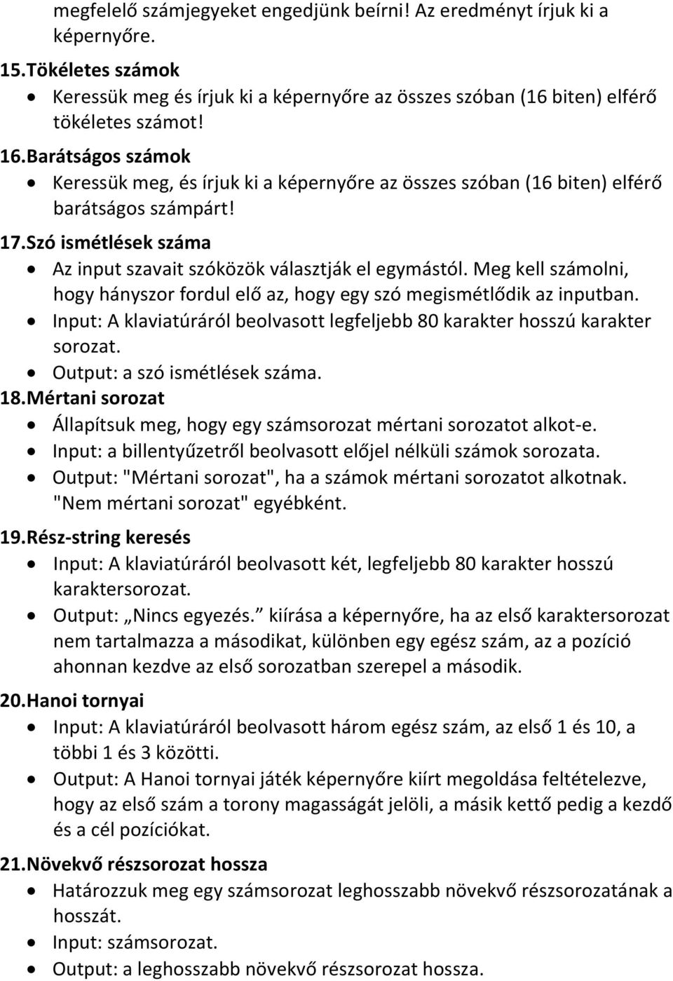 Meg kell számolni, hogy hányszor fordul elő az, hogy egy szó megismétlődik az inputban. Input: A klaviatúráról beolvasott legfeljebb 80 karakter hosszú karakter sorozat.