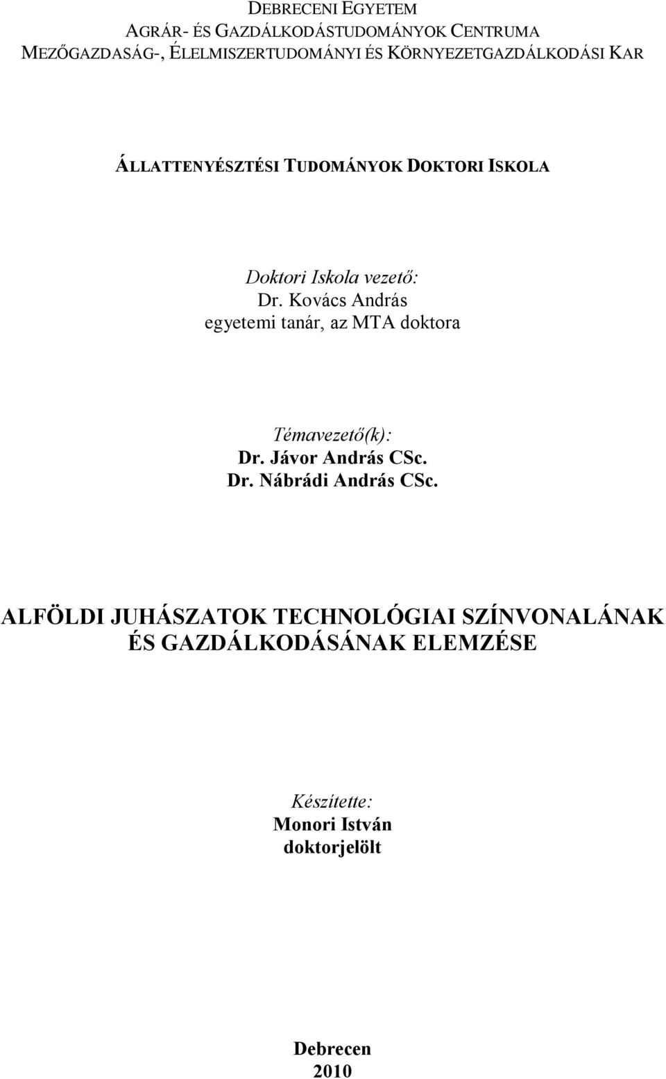 Kovács András egyetemi tanár, az MTA doktora Témavezetõ(k): Dr. Jávor András CSc. Dr. Nábrádi András CSc.