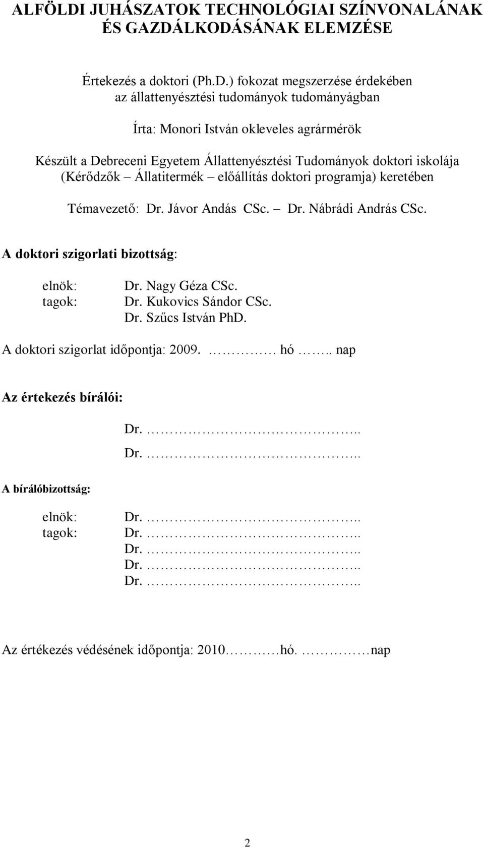 LKODÁSÁNAK ELEMZÉSE Értekezés a doktori (Ph.D.) fokozat megszerzése érdekében az állattenyésztési tudományok tudományágban Írta: Monori István okleveles agrármérök Készült a