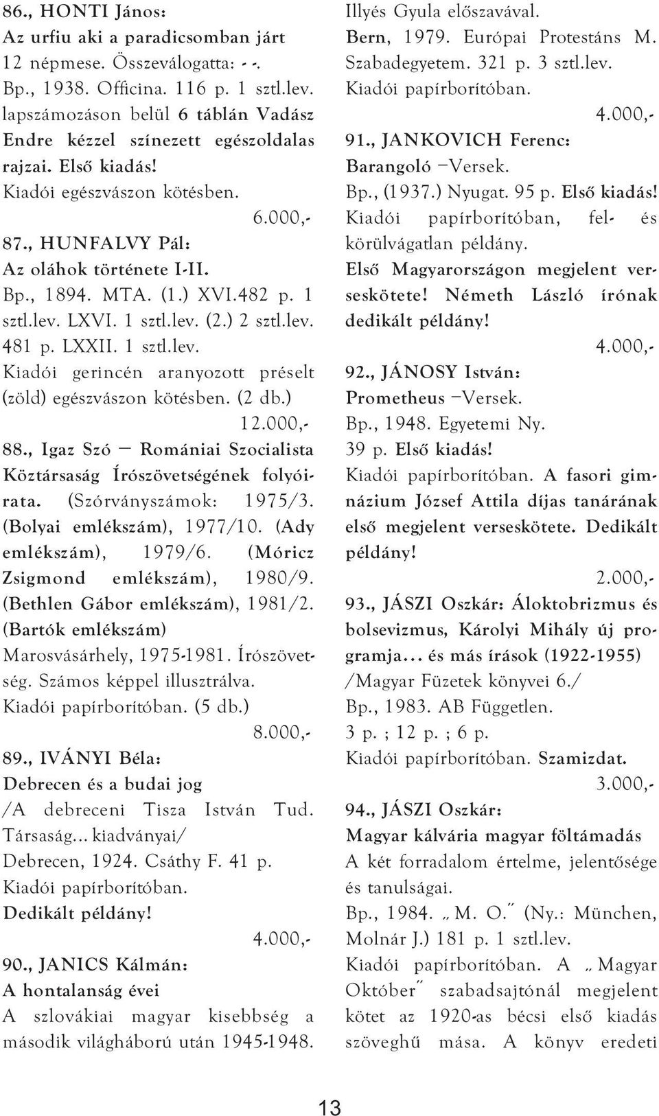 1 sztl.lev. LXVI. 1 sztl.lev. (2.) 2 sztl.lev. 481 p. LXXII. 1 sztl.lev. Kiadói gerincén aranyozott préselt (zöld) egészvászon kötésben. (2 db.) 1 88.