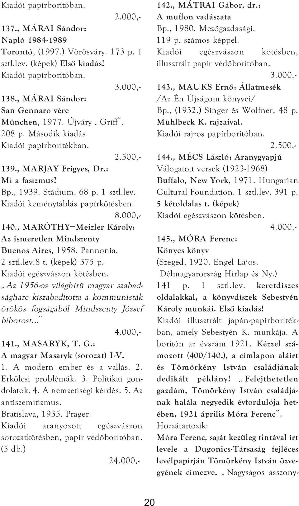 , MARÓTHY Meizler Károly: Az ismeretlen Mindszenty Buenos Aires, 1958. Pannonia. 2 sztl.lev.8 t. (képek) 375 p. Kiadói egészvászon kötésben.