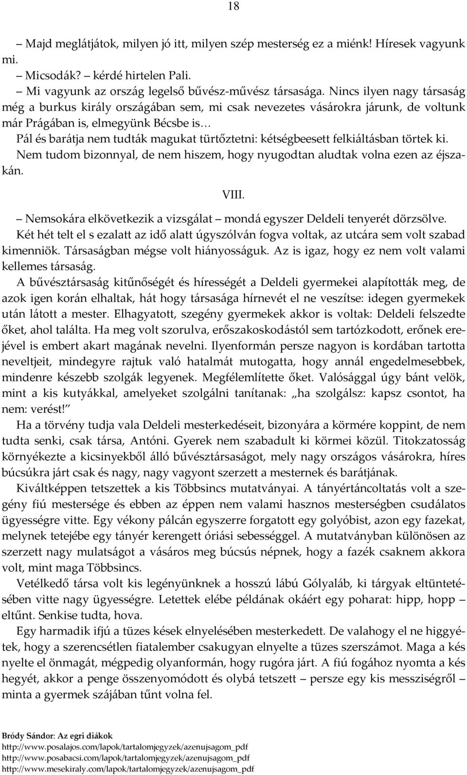 kétségbeesett felkiáltásban törtek ki. Nem tudom bizonnyal, de nem hiszem, hogy nyugodtan aludtak volna ezen az éjszakán. VIII.