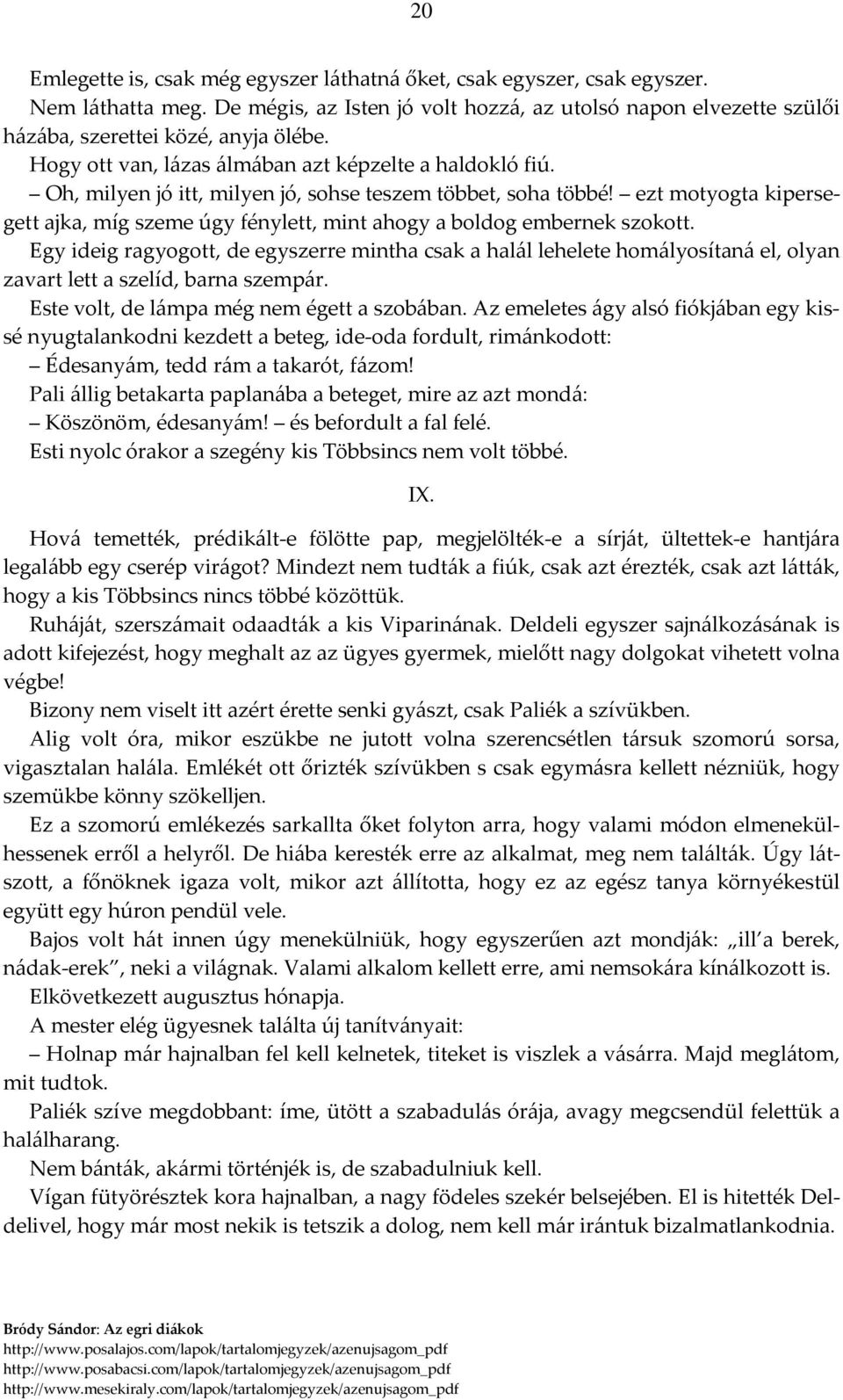 ezt motyogta kipersegett ajka, míg szeme úgy fénylett, mint ahogy a boldog embernek szokott.