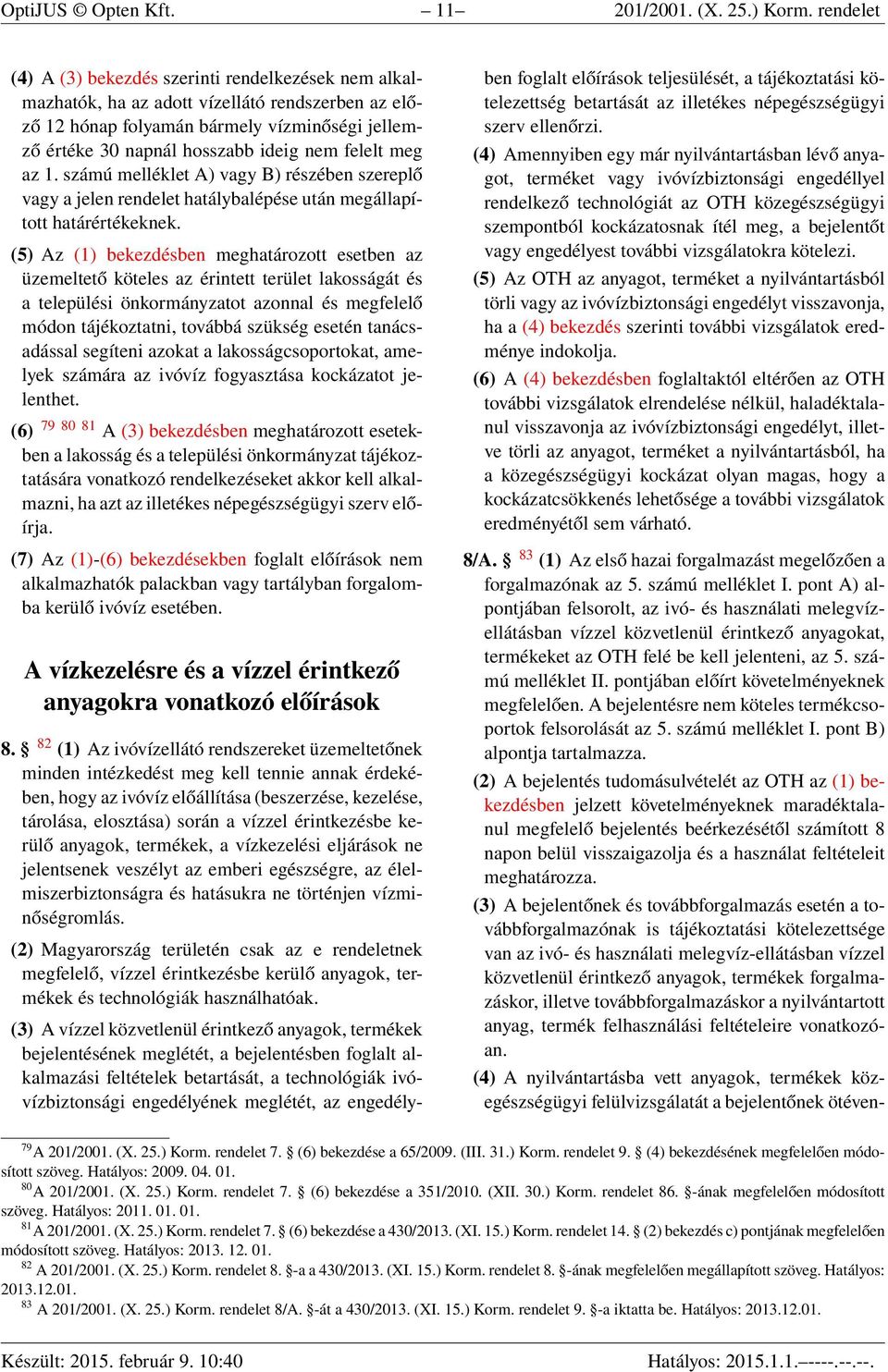 felelt meg az 1. számú melléklet A) vagy B) részében szereplő vagy a jelen rendelet hatálybalépése után megállapított határértékeknek.