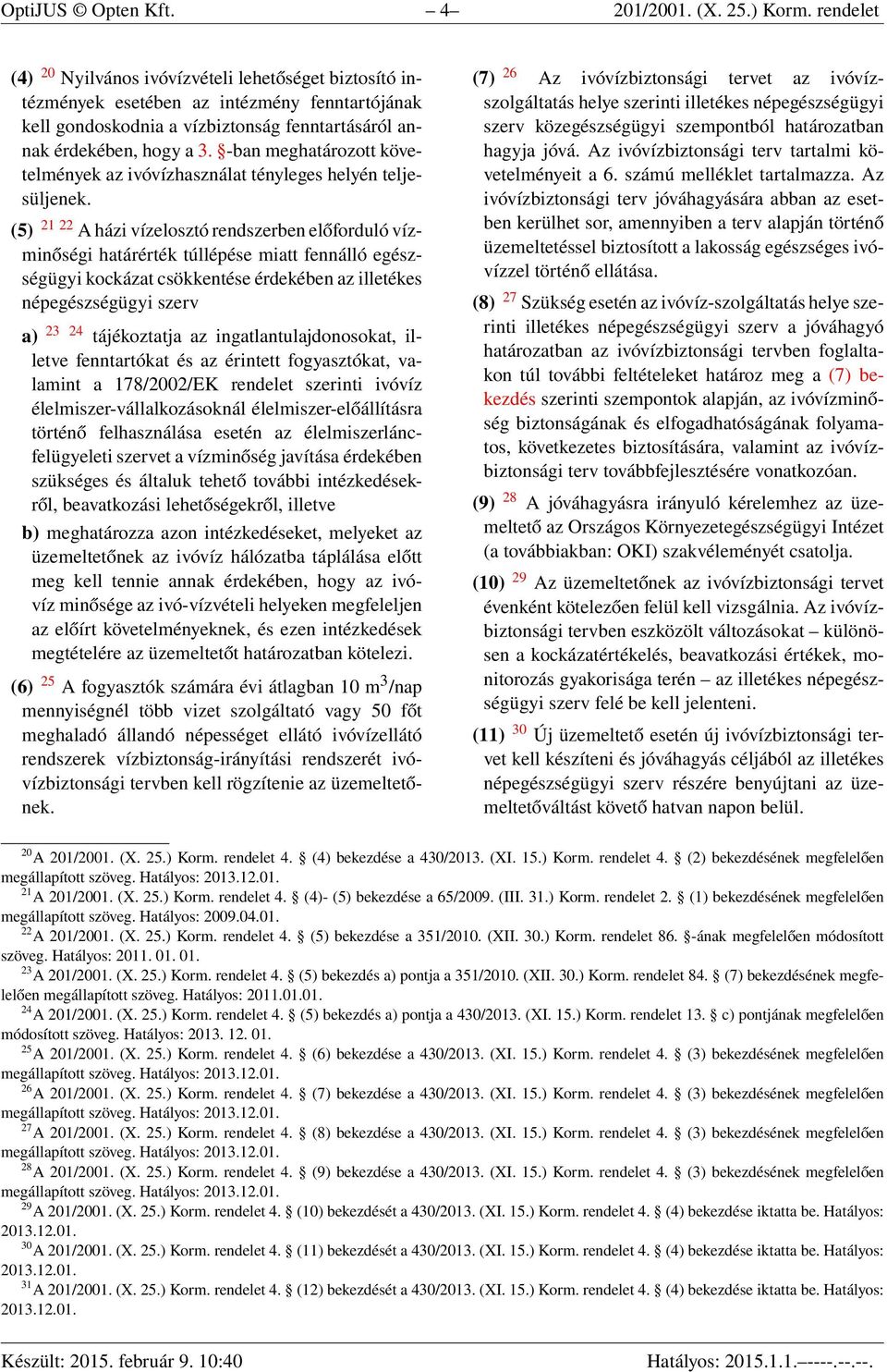 -ban meghatározott követelmények az ivóvízhasználat tényleges helyén teljesüljenek.