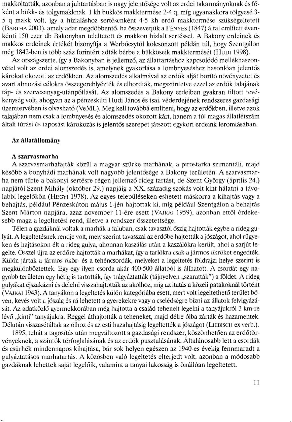 FÉNYES (1847) által említett évenkénti 150 ezer db Bakonyban teleltetett és makkon hizlalt sertéssel.