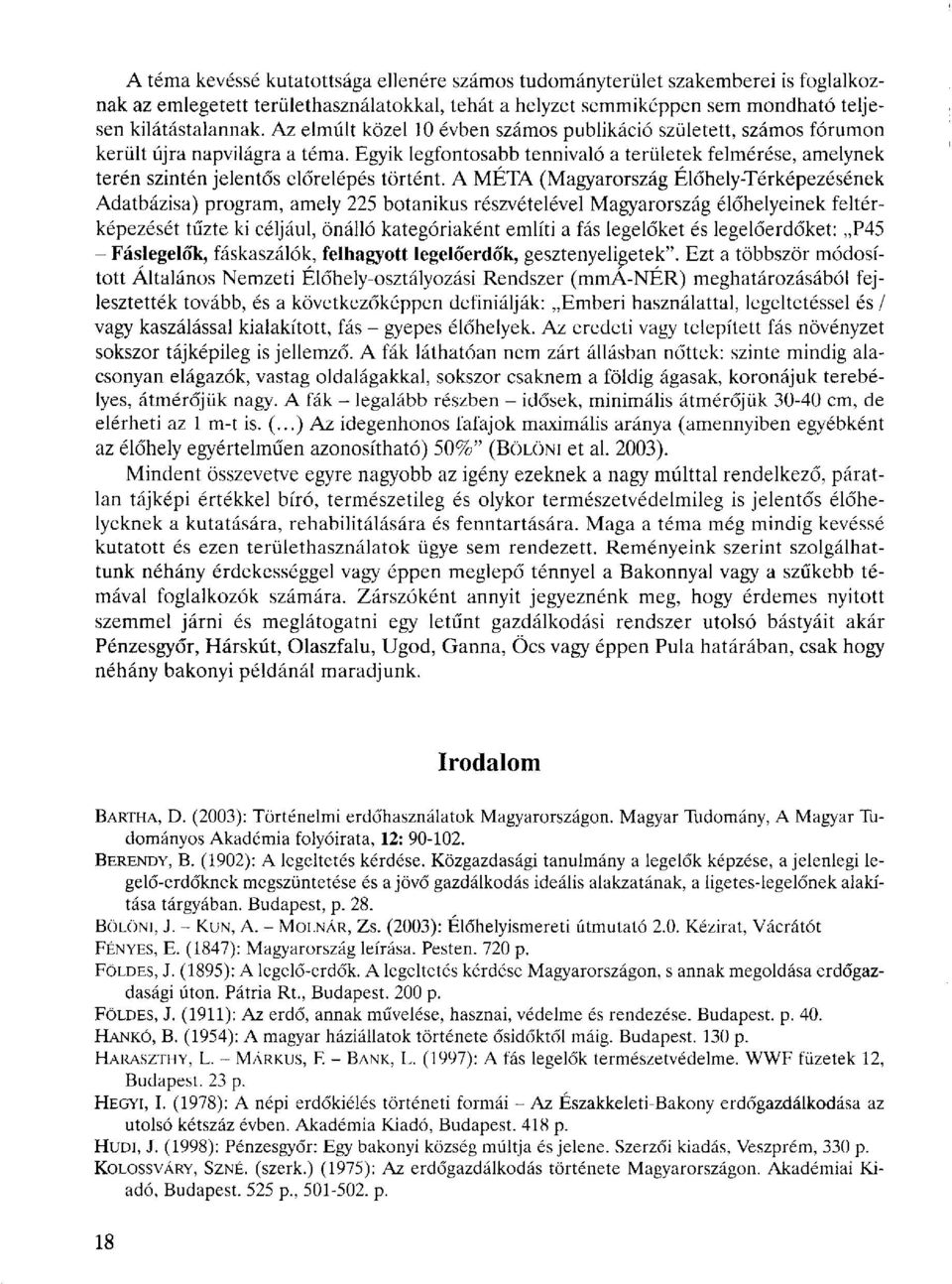 Egyik legfontosabb tennivaló a területek felmérése, amelynek terén szintén jelentős előrelépés történt.