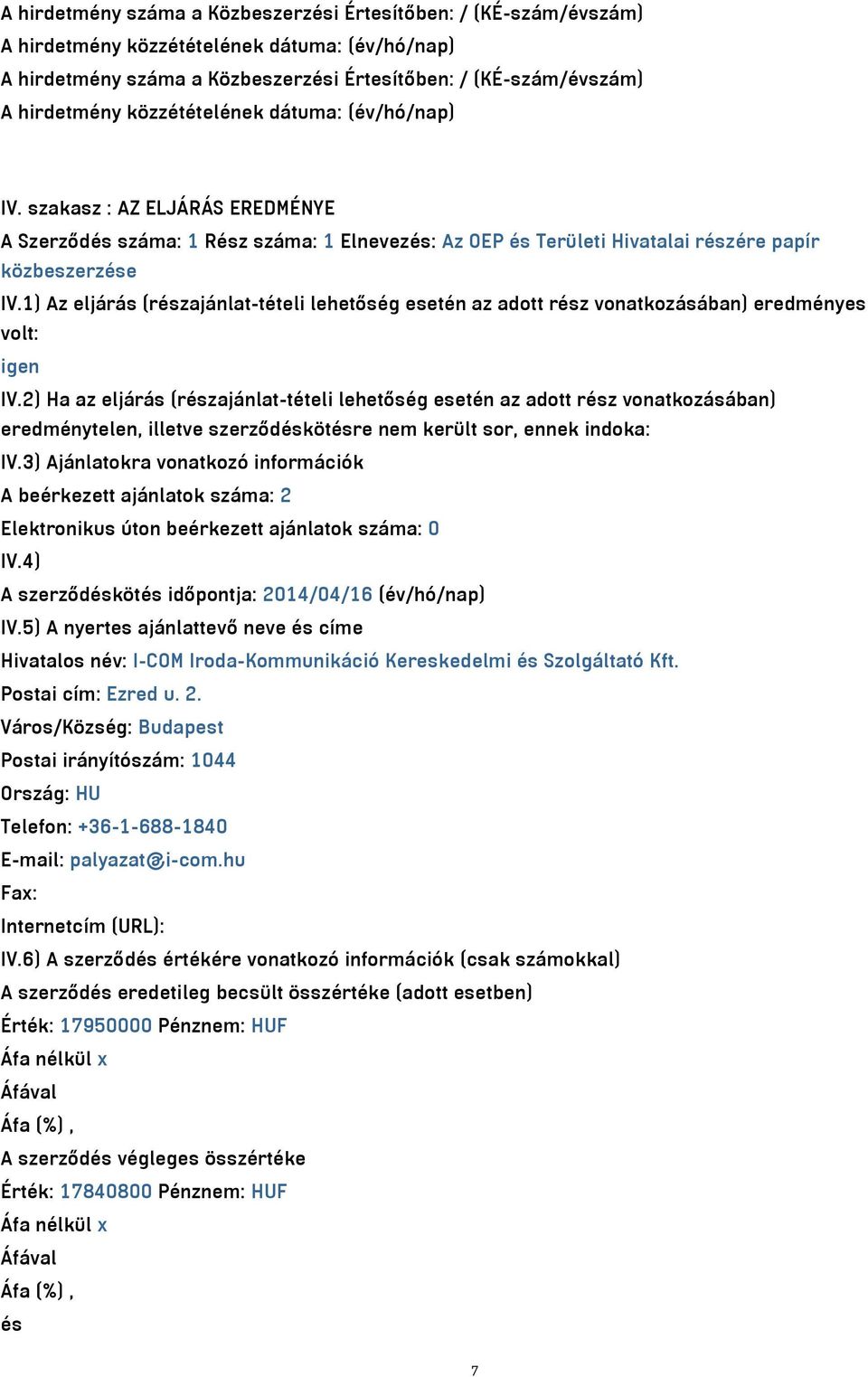 1) Az eljárás (részajánlat-tételi lehetőség esetén az adott rész vonatkozásában) eredményes volt: igen IV.