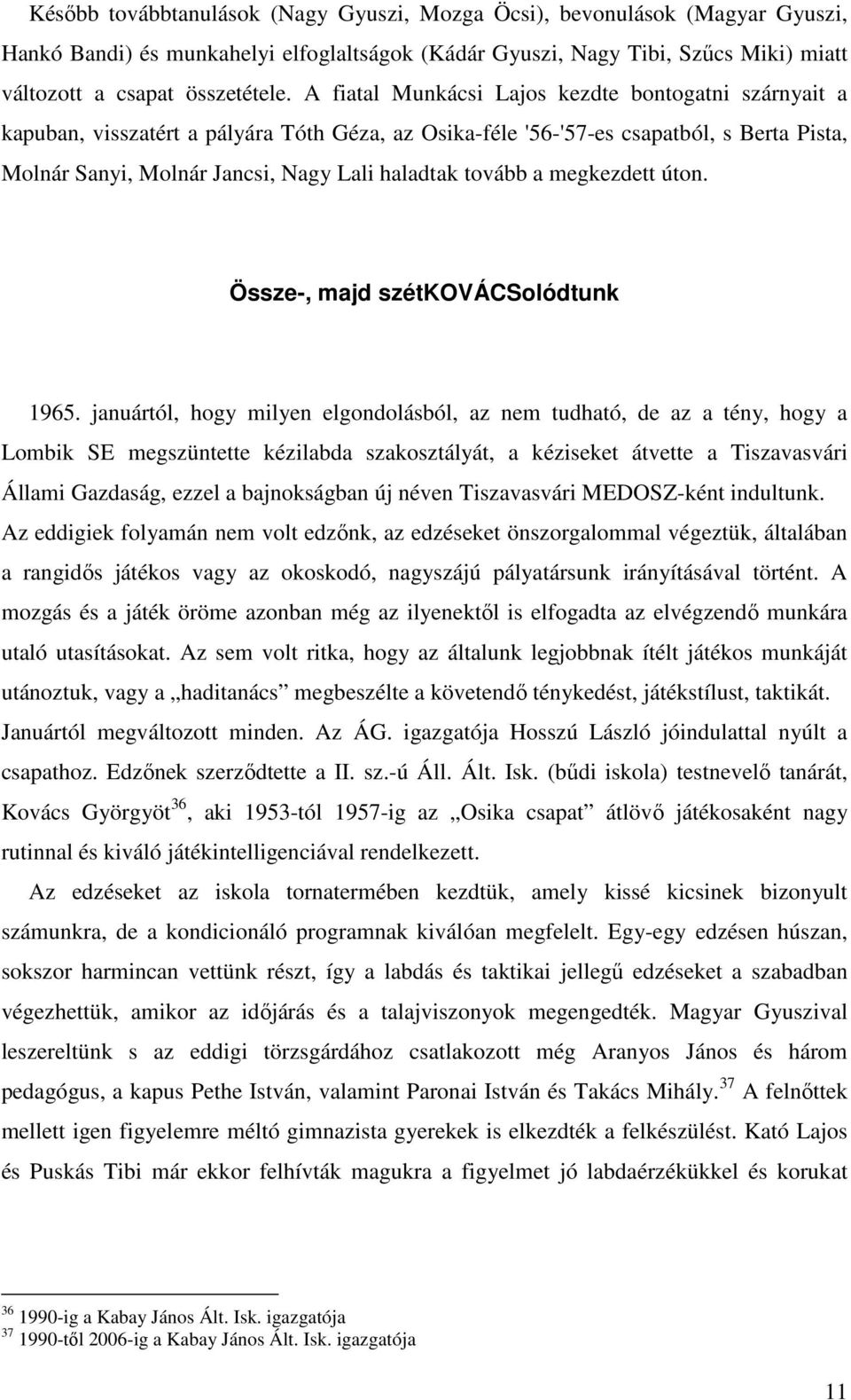 tovább a megkezdett úton. Össze-, majd szétkovácsolódtunk 1965.