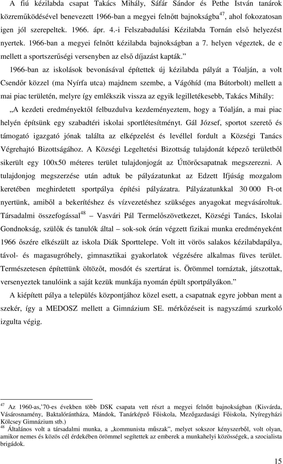 helyen végeztek, de e mellett a sportszerőségi versenyben az elsı díjazást kapták.