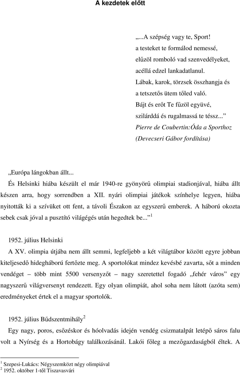 .. Pierre de Coubertin:Óda a Sporthoz (Devecseri Gábor fordítása) Európa lángokban állt.