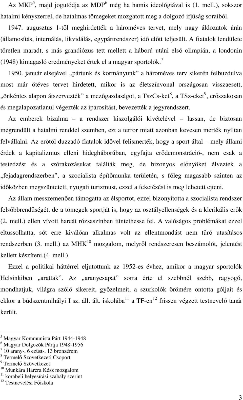 A fiatalok lendülete töretlen maradt, s más grandiózus tett mellett a háború utáni elsı olimpián, a londonin (1948) kimagasló eredményeket értek el a magyar sportolók. 7 1950.