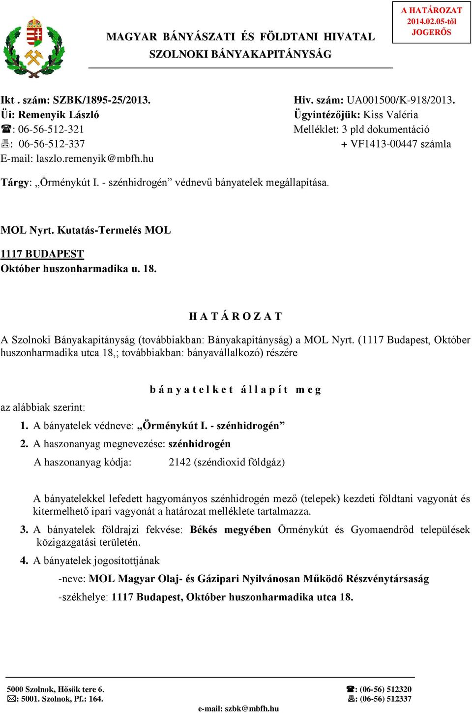 - szénhidrogén védnevű bányatelek megállapítása. MOL Nyrt. Kutatás-Termelés MOL 1117 BUDAPEST Október huszonharmadika u. 18.