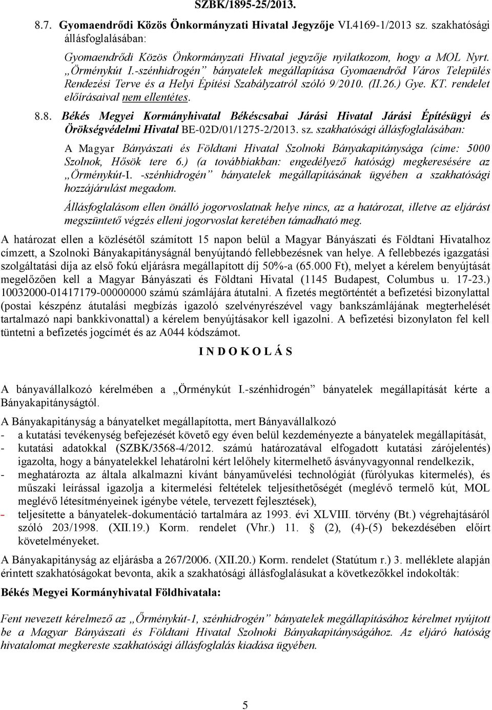 8. Békés Megyei Kormányhivatal Békéscsabai Járási Hivatal Járási Építésügyi és Örökségvédelmi Hivatal BE-02D/01/1275-2/2013. sz.