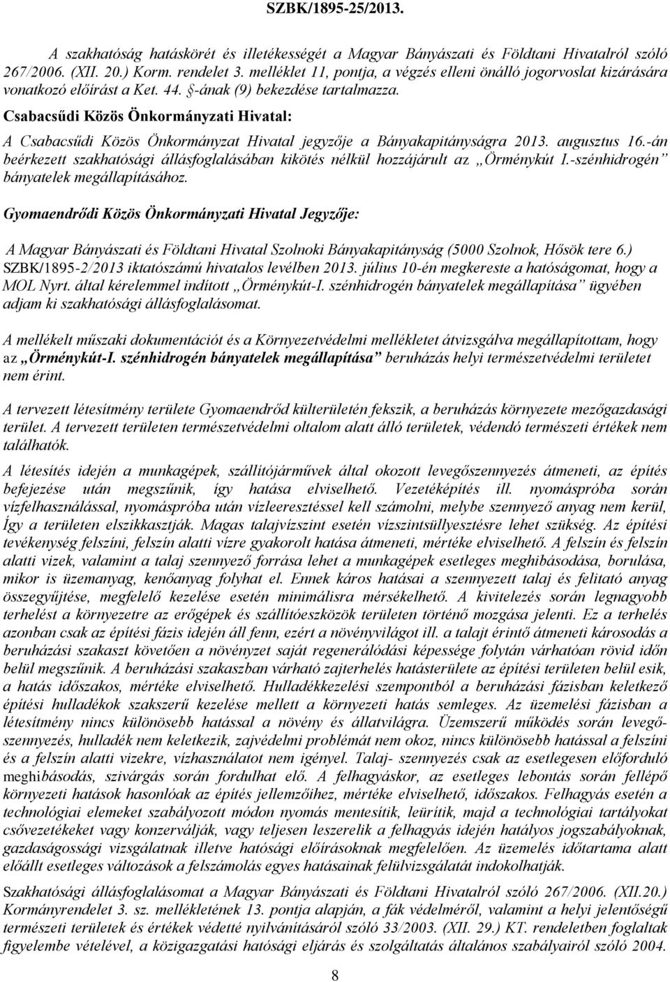 Csabacsűdi Közös Önkormányzati Hivatal: A Csabacsűdi Közös Önkormányzat Hivatal jegyzője a Bányakapitányságra 2013. augusztus 16.