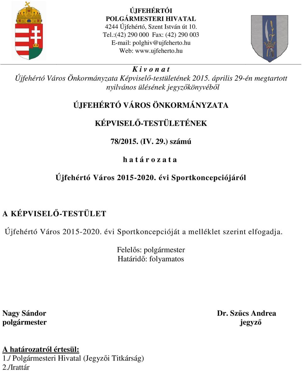 április 29-én megtartott nyilvános ülésének jegyzőkönyvéből ÚJFEHÉRTÓ VÁROS ÖNKORMÁNYZATA KÉPVISELŐ-TESTÜLETÉNEK 78/2015. (IV. 29.) számú h a t á r o z a t a Újfehértó Város 2015-2020.