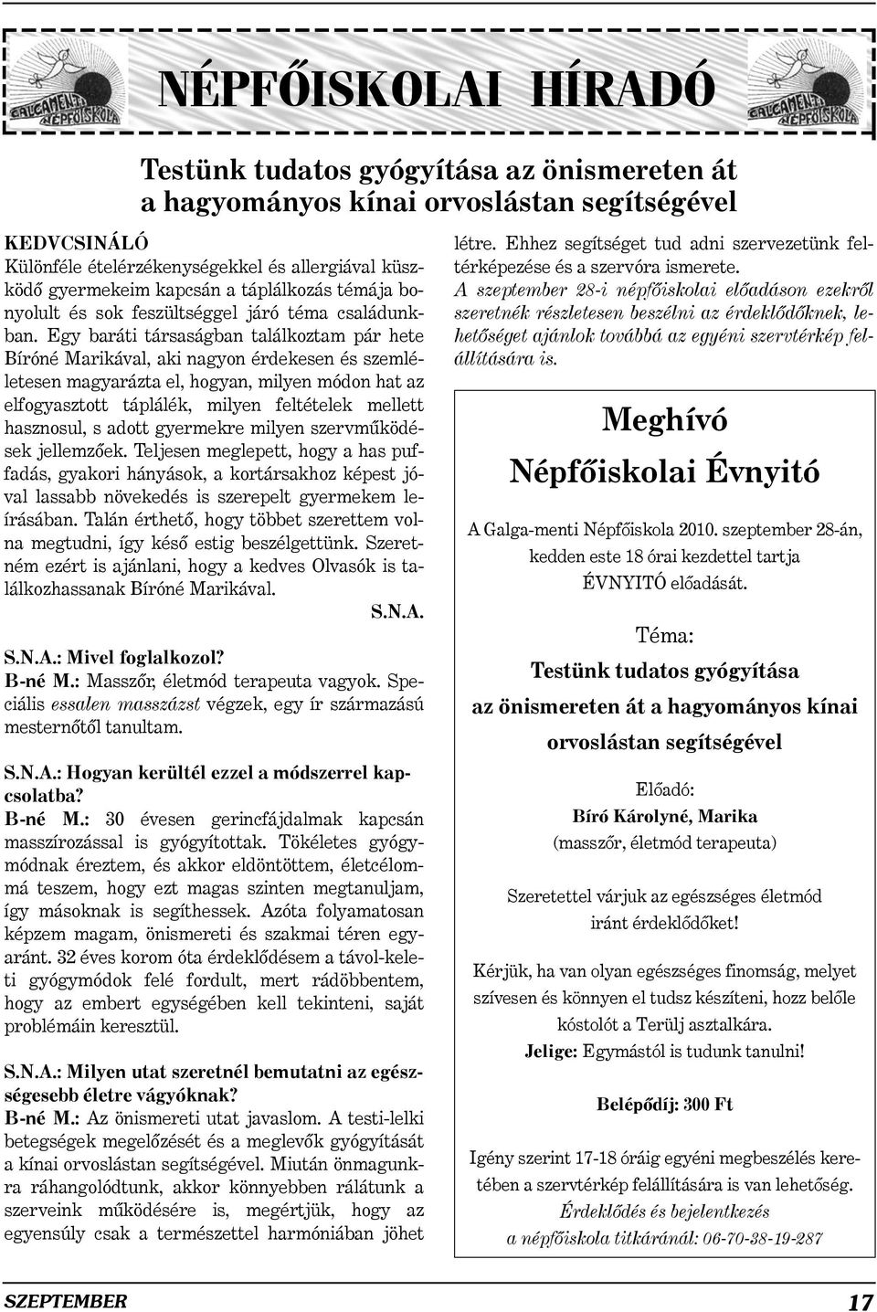 Egy baráti társaságban találkoztam pár hete Bíróné Marikával, aki nagyon érdekesen és szemléletesen magyarázta el, hogyan, milyen módon hat az elfogyasztott táplálék, milyen feltételek mellett