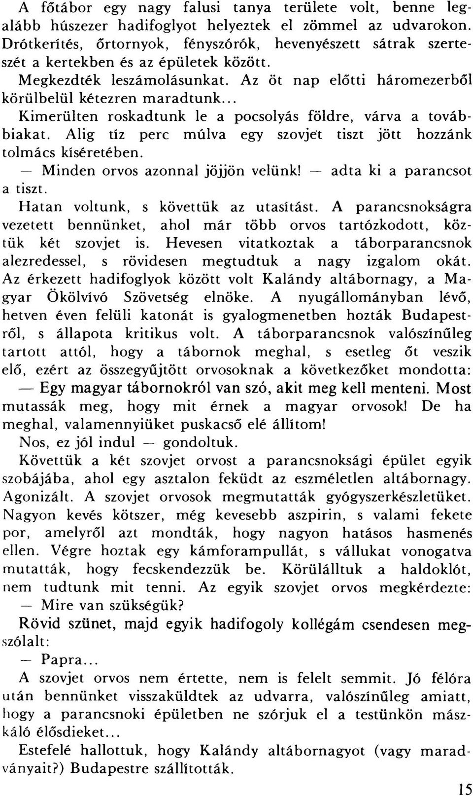 .. Kimerültén roskadtunk le a pocsolyás földre, várva a továbbiakat. Alig tíz perc múlva egy szovjet tiszt jött hozzánk tolmács kíséretében. Minden orvos azonnal jöjjön velünk!