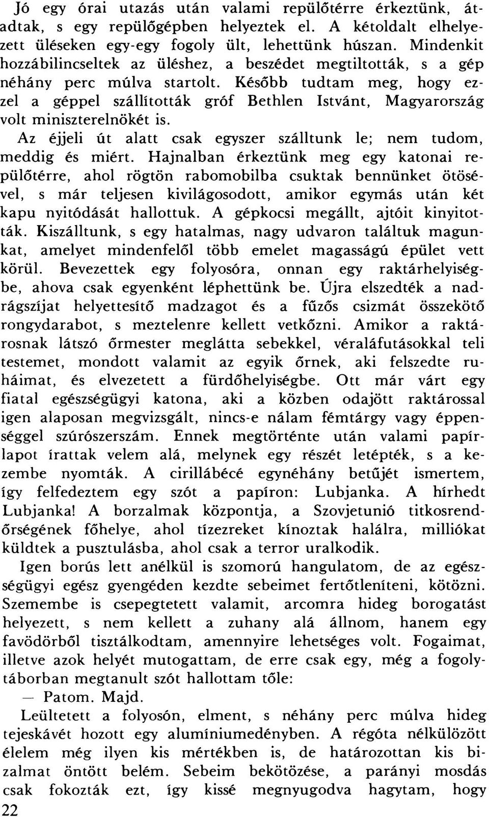 Később tudtam meg, hogy ezzel a géppel szállították gróf Bethlen Istvánt, Magyarország volt miniszterelnökét is. Az éjjeli út alatt csak egyszer szálltunk le; nem tudom, m eddig és miért.