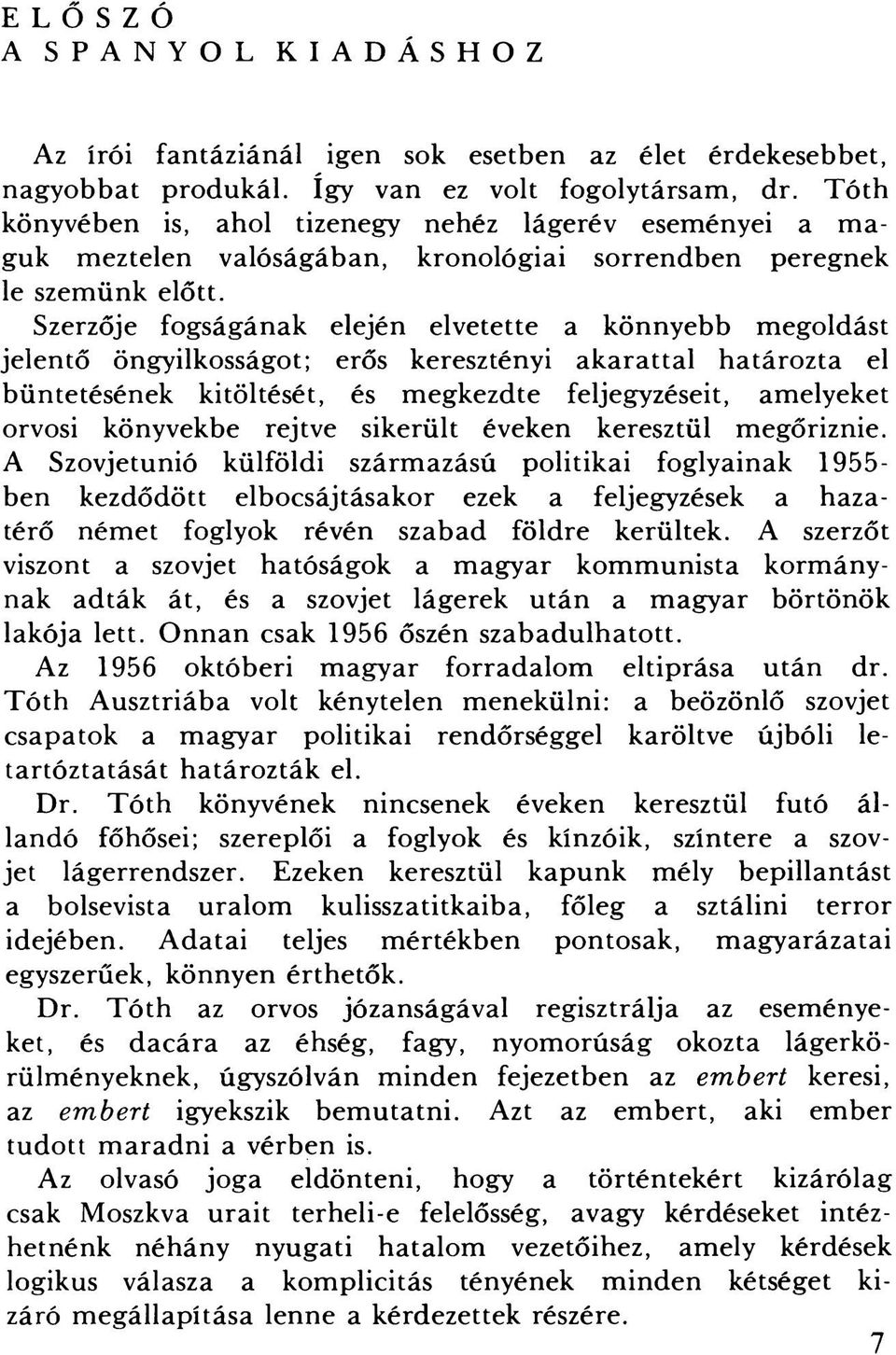 Szerzője fogságának elején elvetette a könnyebb megoldást jelentő öngyilkosságot; erős keresztényi akarattal határozta el büntetésének kitöltését, és megkezdte feljegyzéseit, amelyeket orvosi