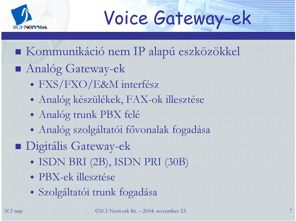 PBX felé Analóg szolgáltatói fővonalak fogadása Digitális Gateway-ek