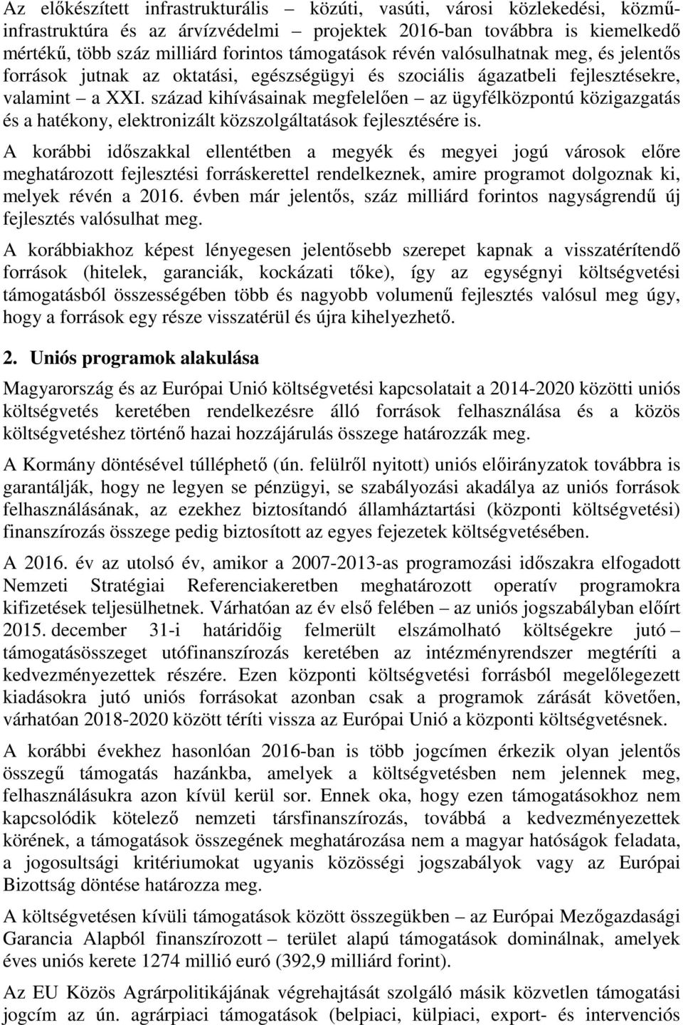 század kihívásainak megfelelően az ügyfélközpontú közigazgatás és a hatékony, elektronizált közszolgáltatások fejlesztésére is.