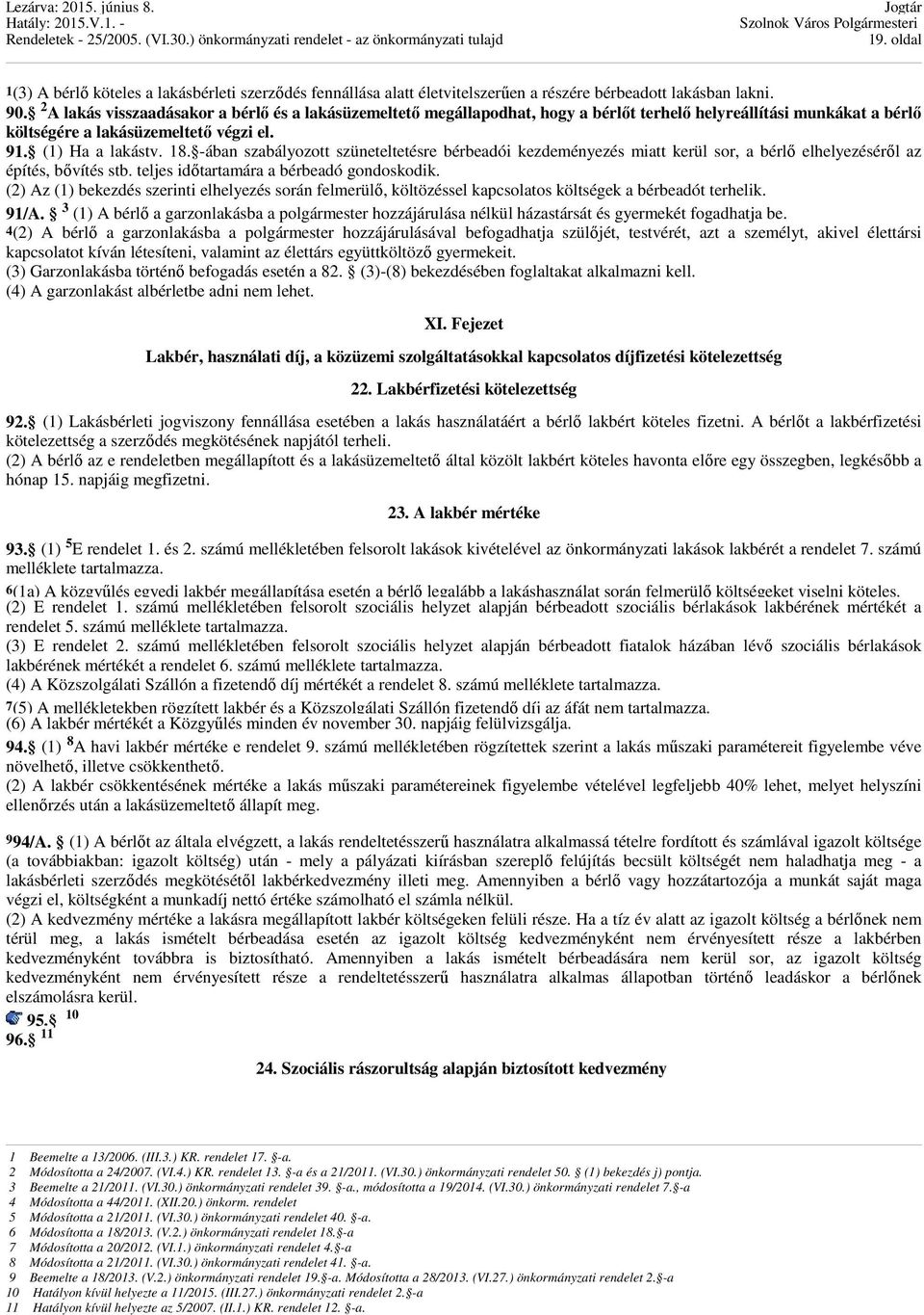 -ában szabályozott szüneteltetésre bérbeadói kezdeményezés miatt kerül sor, a bérlő elhelyezéséről az építés, bővítés stb. teljes időtartamára a bérbeadó gondoskodik.