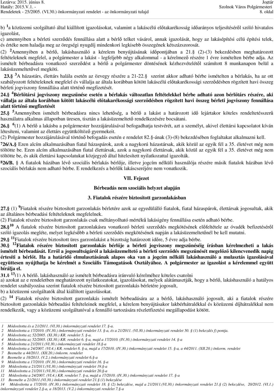 (2) 2 Amennyiben a bérlő, lakáshasználó a kérelem benyújtásának időpontjában a 21.