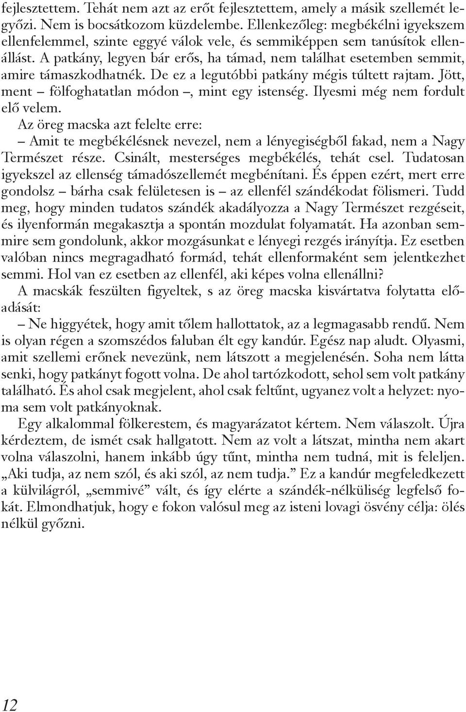 A patkány, legyen bár erős, ha támad, nem találhat esetemben semmit, amire támaszkodhatnék. De ez a legutóbbi patkány mégis túltett rajtam. Jött, ment fölfoghatatlan módon, mint egy istenség.