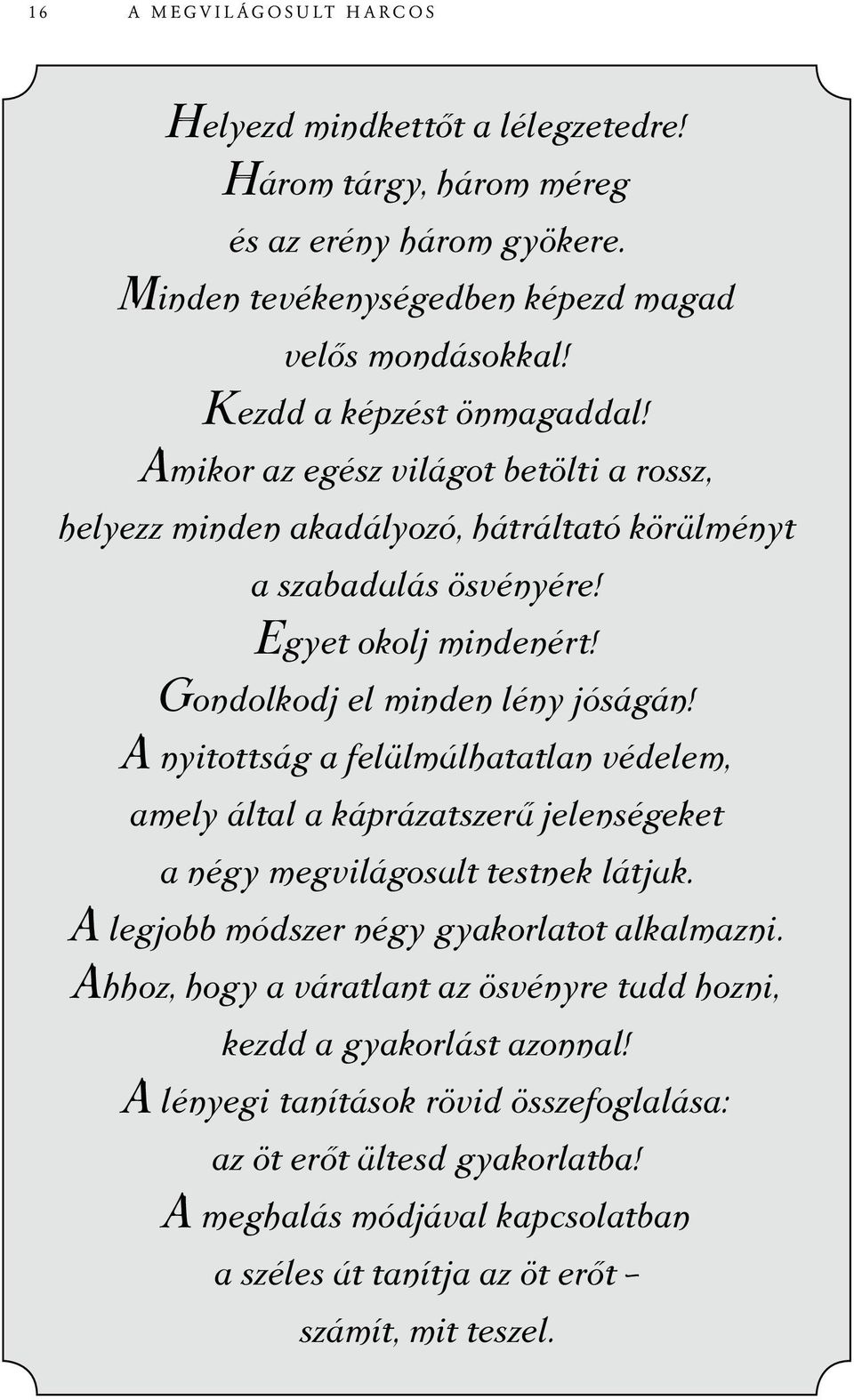 Gondolkodj el minden lény jóságán! A nyitottság a felülmúlhatatlan védelem, amely által a káprázatszerű jelenségeket a négy megvilágosult testnek látjuk.