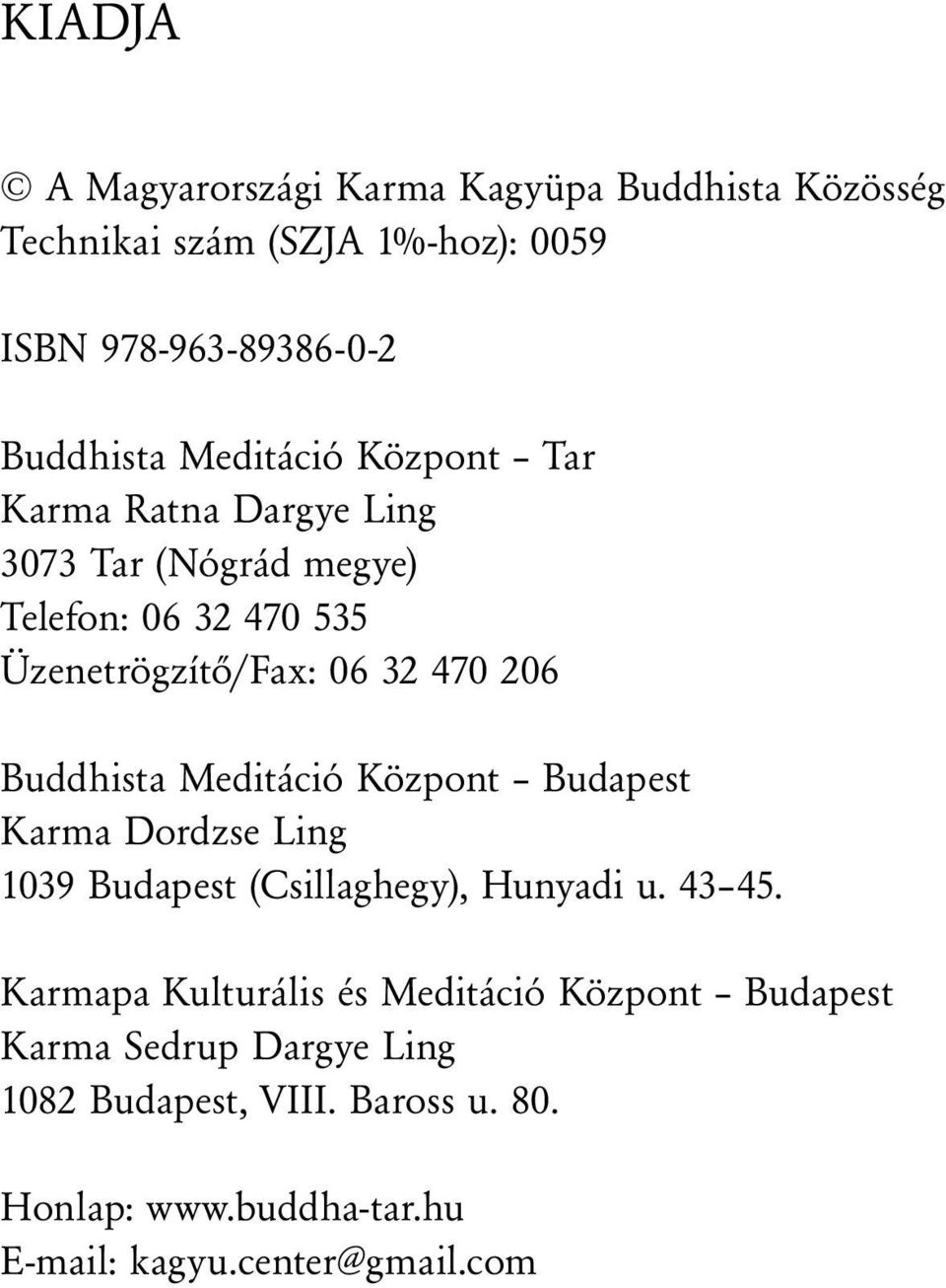 Buddhista Meditáció Központ Budapest Karma Dordzse Ling 1039 Budapest (Csillaghegy), Hunyadi u. 43 45.