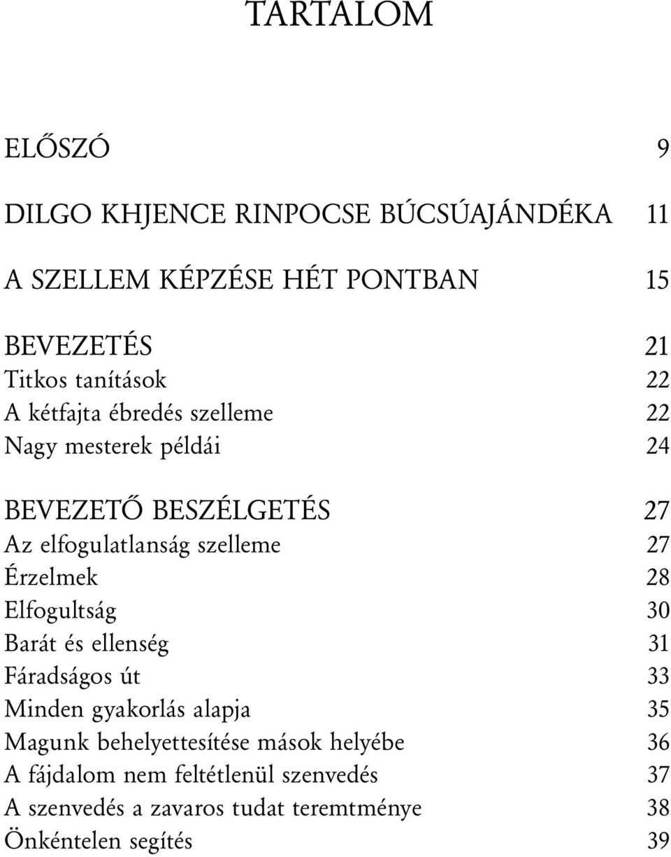 szelleme 27 Érzelmek 28 Elfogultság 30 Barát és ellenség 31 Fáradságos út 33 Minden gyakorlás alapja 35 Magunk