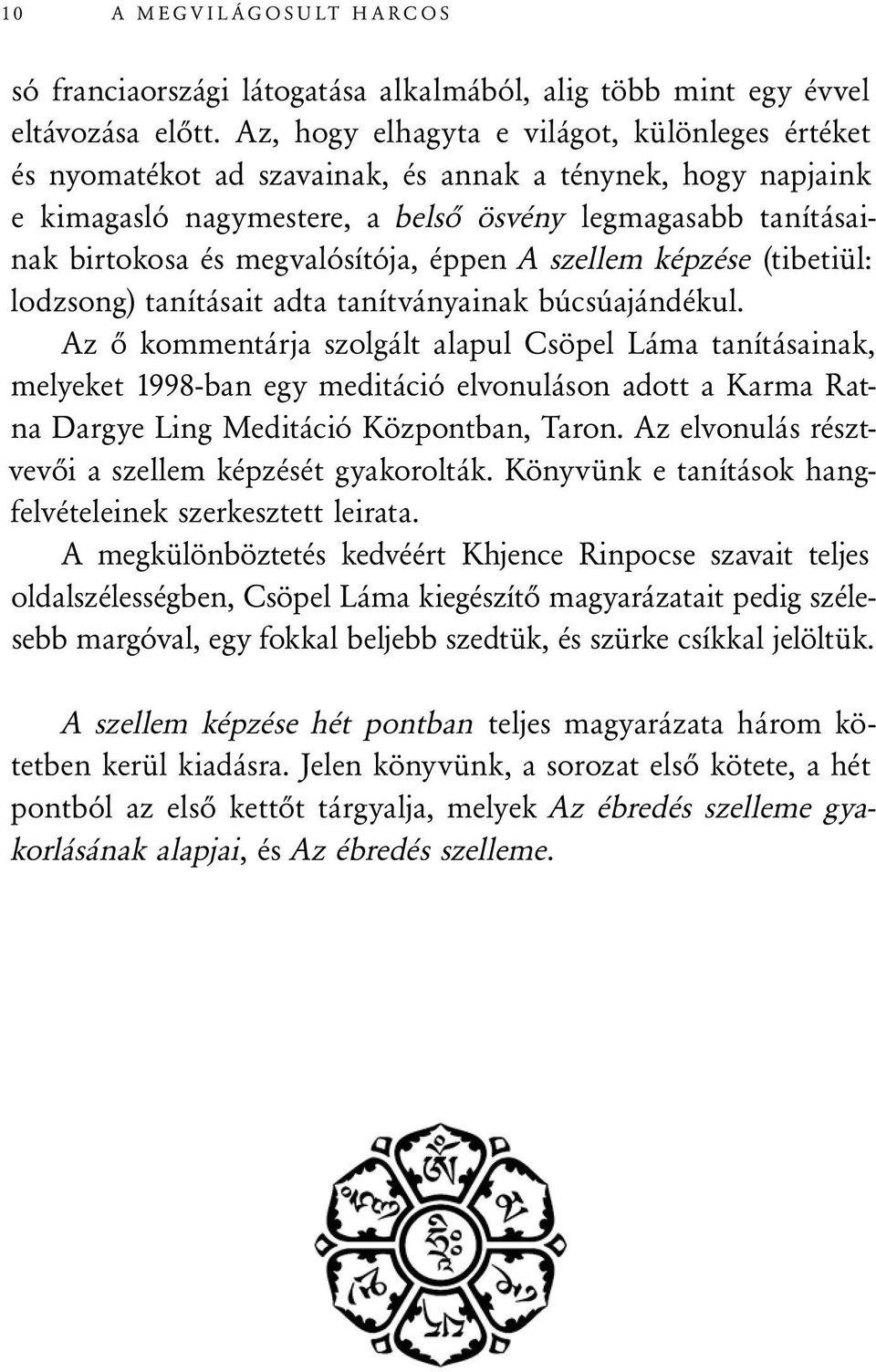 megvalósítója, éppen A szellem képzése (tibetiül: lodzsong) tanításait adta tanítványainak búcsúajándékul.