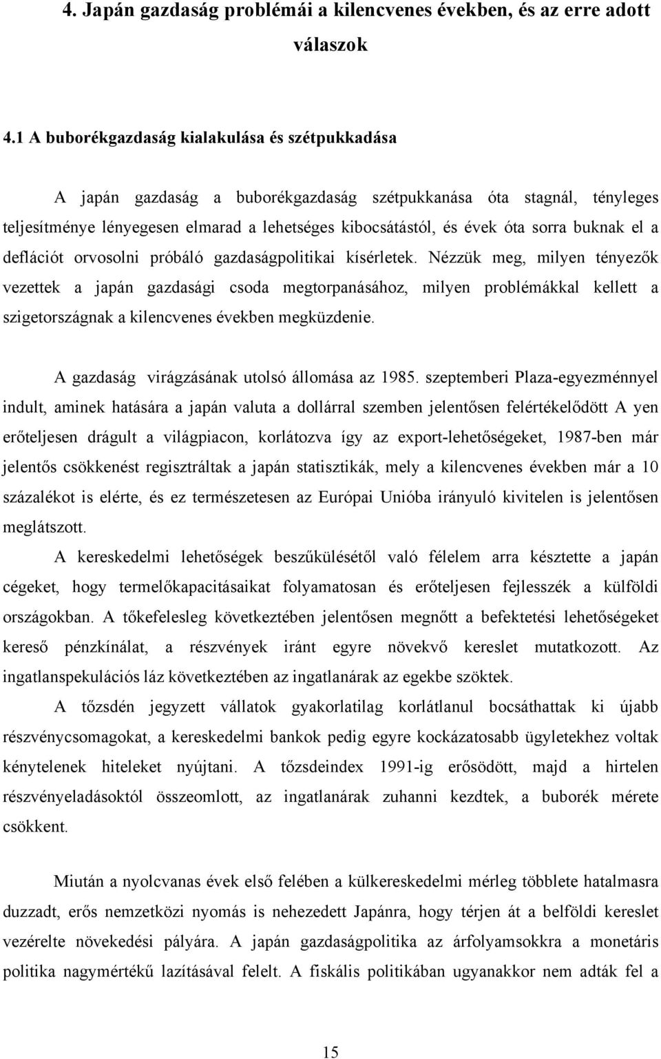 buknak el a deflációt orvosolni próbáló gazdaságpolitikai kísérletek.