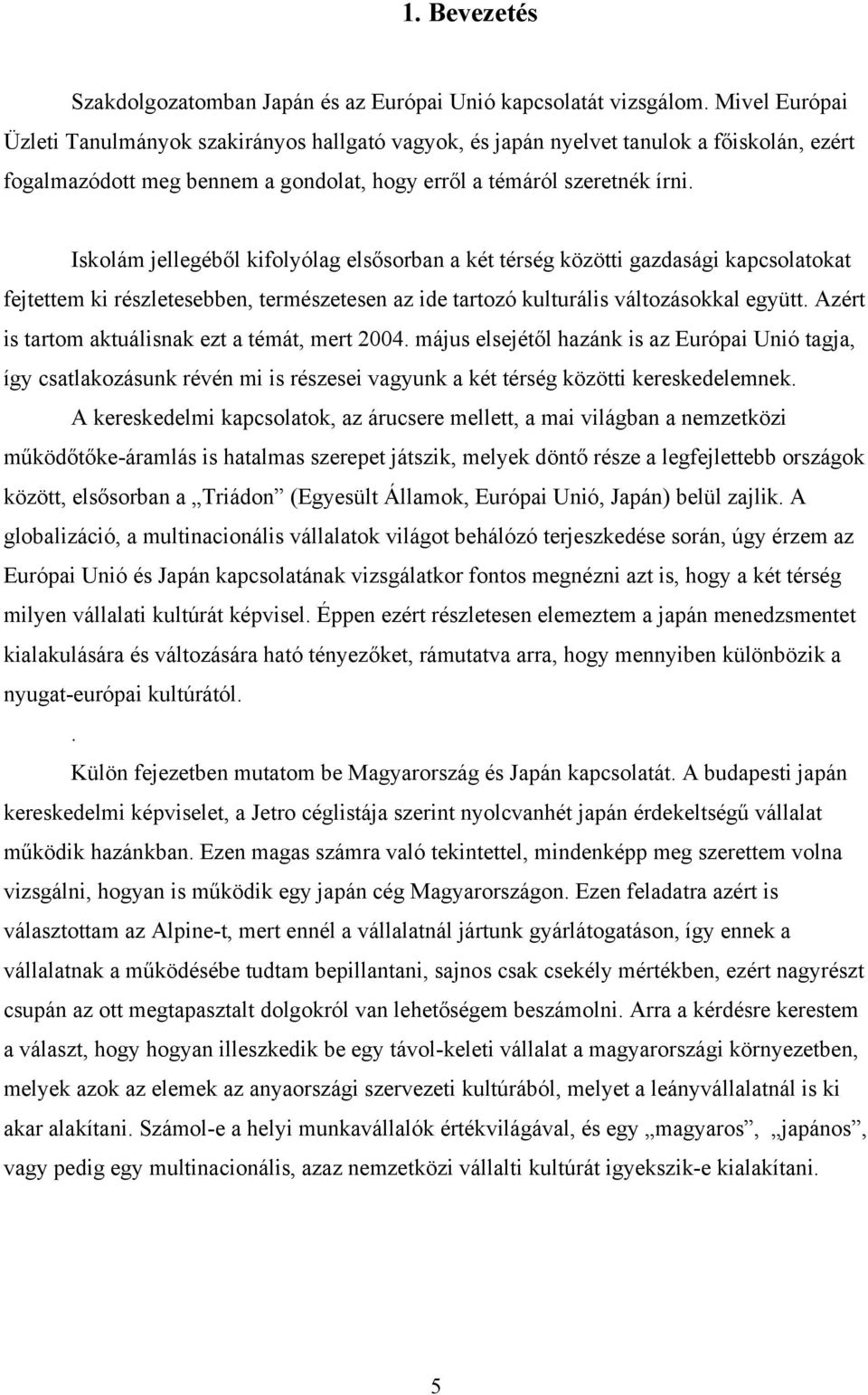 Iskolám jellegéből kifolyólag elsősorban a két térség közötti gazdasági kapcsolatokat fejtettem ki részletesebben, természetesen az ide tartozó kulturális változásokkal együtt.