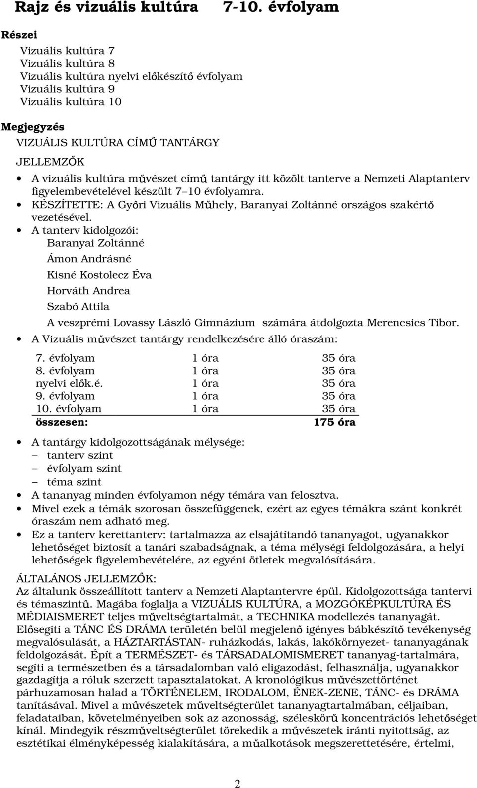 kultúra m vészet cím tantárgy itt közölt tanterve a Nemzeti Alaptanterv figyelembevételével készült 7 10 évfolyamra.